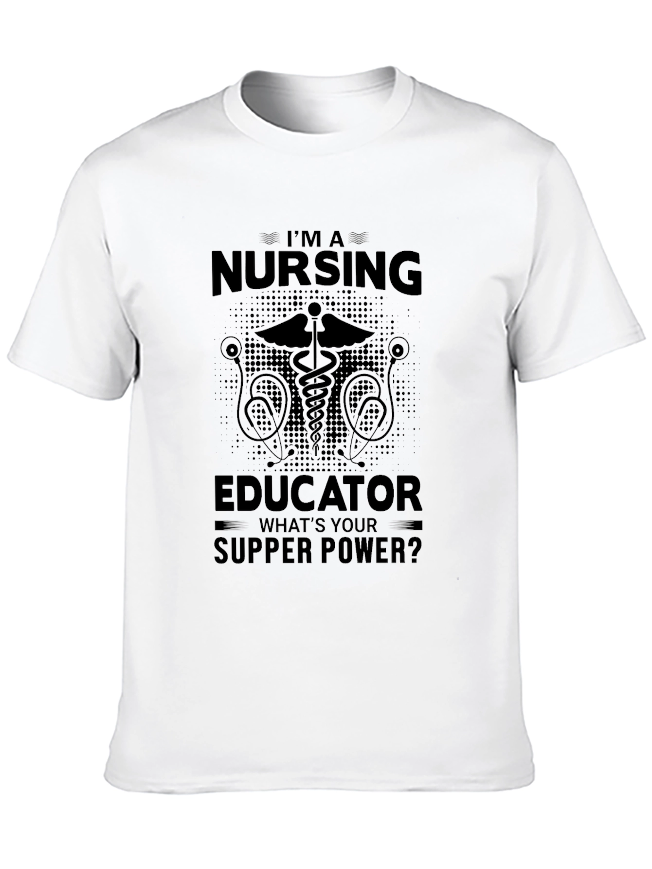 Nursing Educator T-Shirt: Whats Your Supper Power?