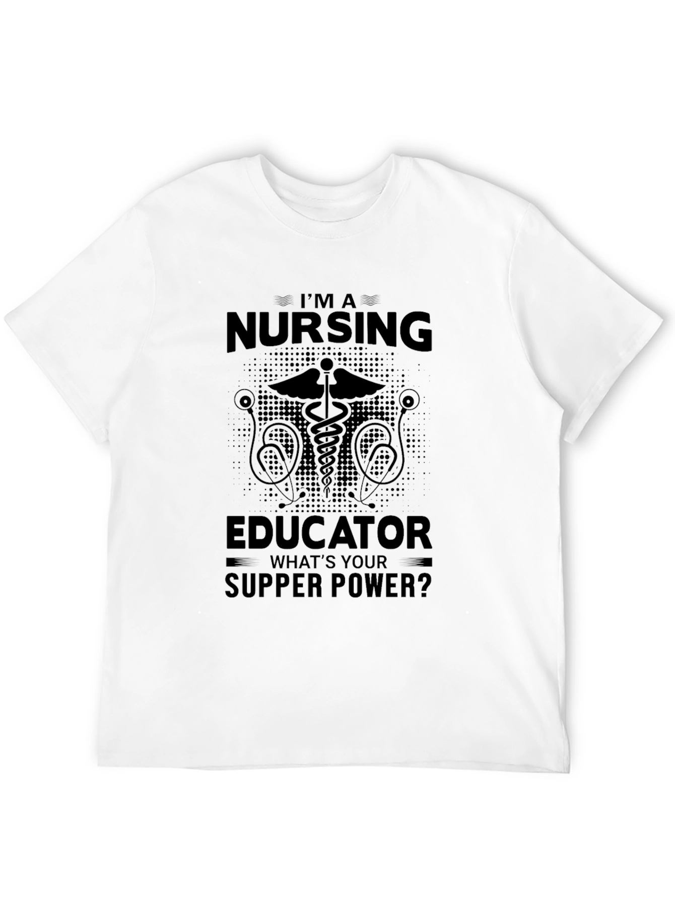 Nursing Educator T-Shirt: Whats Your Supper Power?