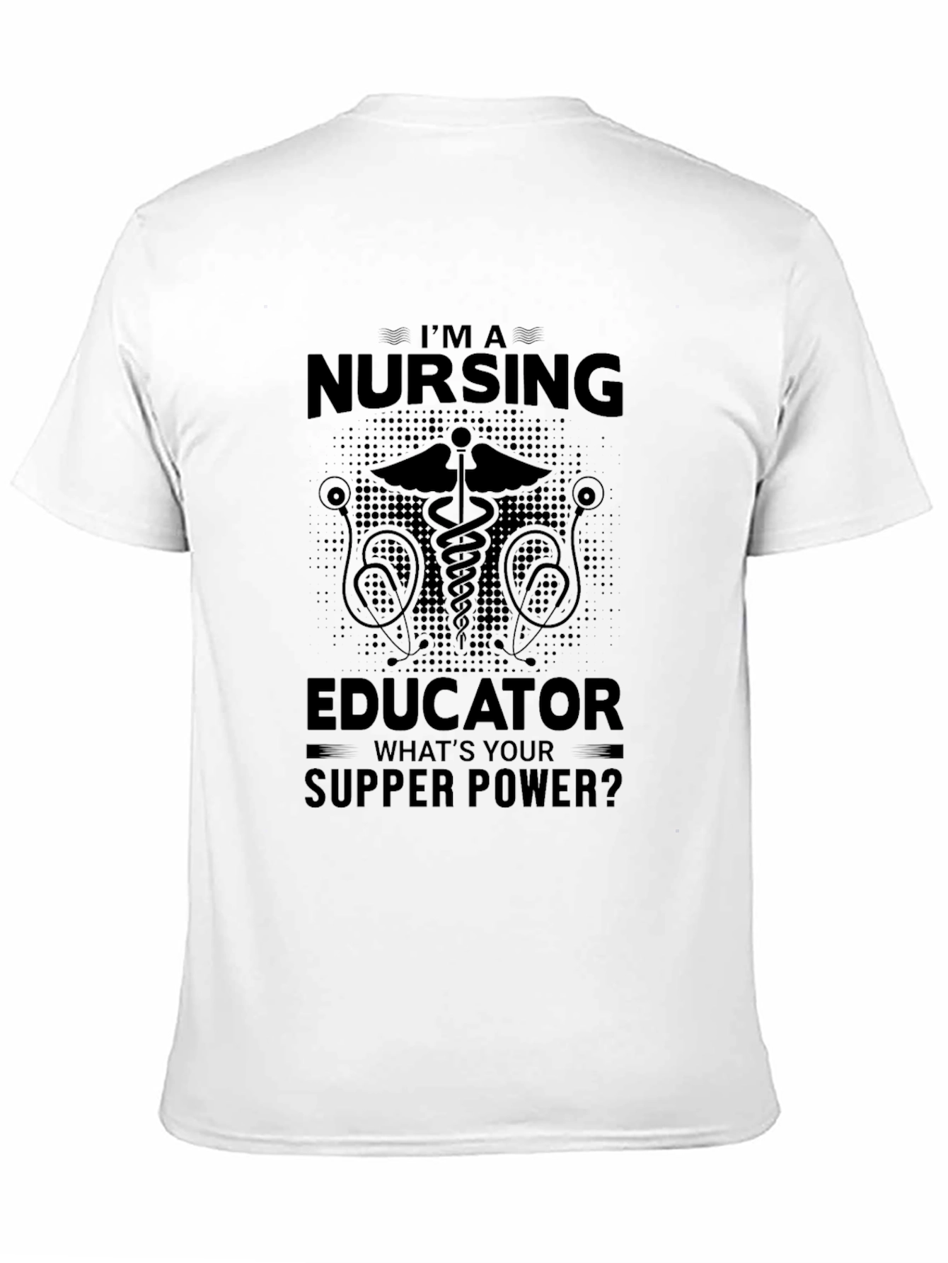 Nursing Educator T-Shirt: Whats Your Supper Power?