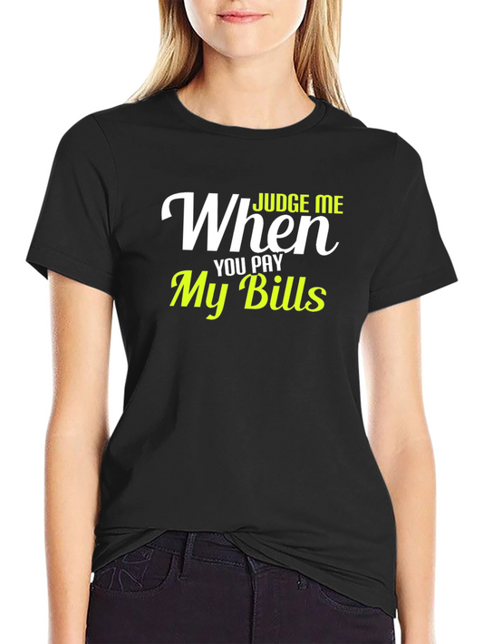 Judge Me When You Pay My Bills Graphic T-Shirt