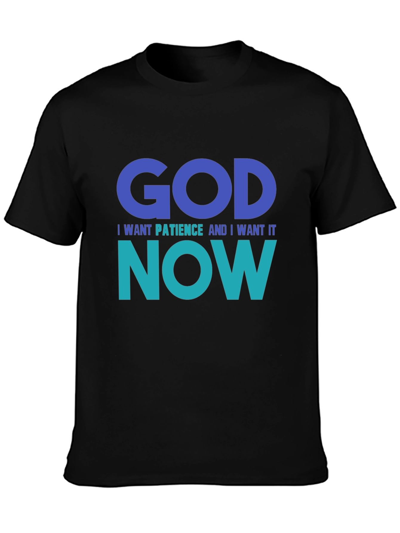 God I Want Patience Tee - Funny Graphic T-Shirt