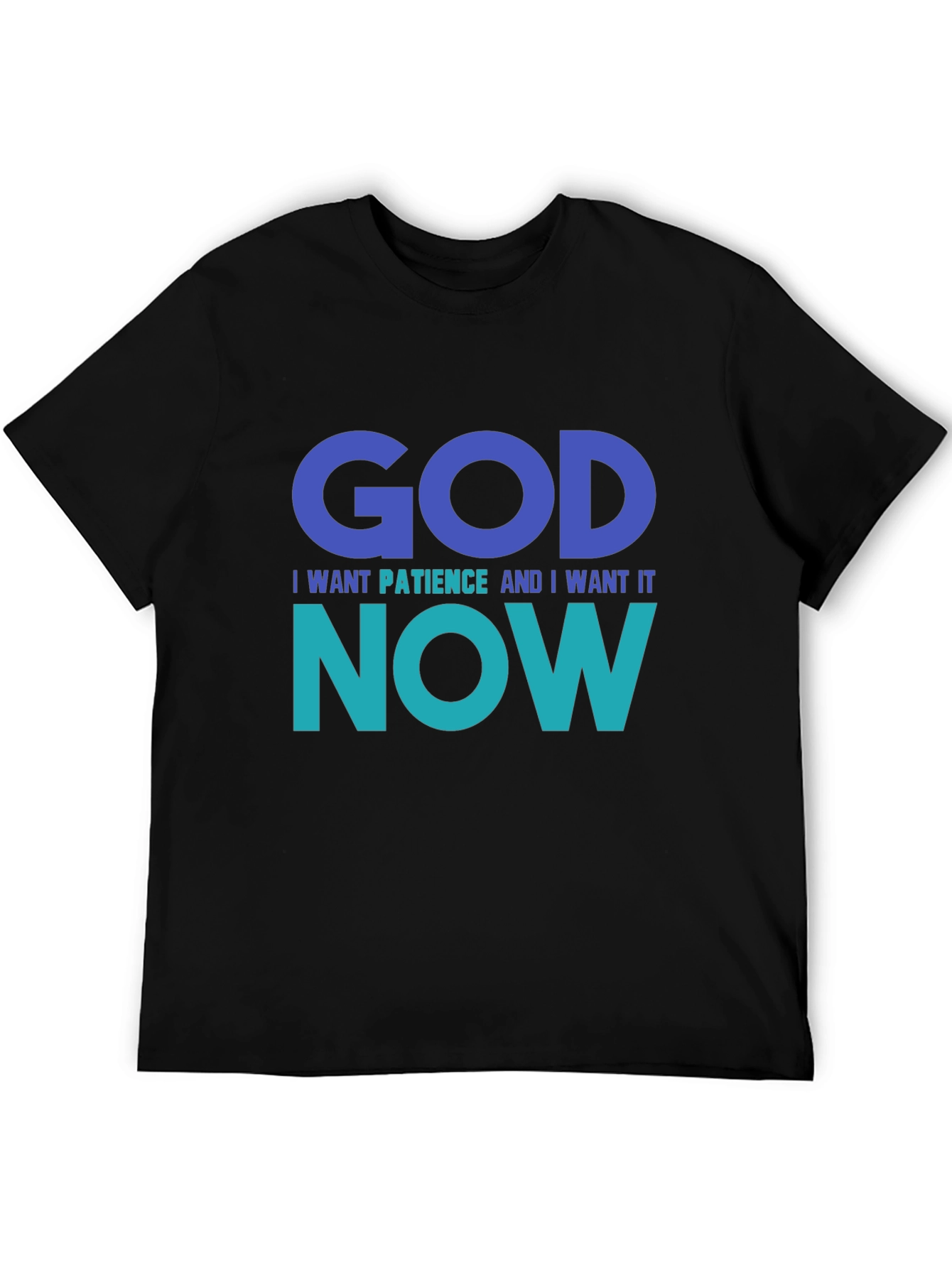 God I Want Patience Tee - Funny Graphic T-Shirt