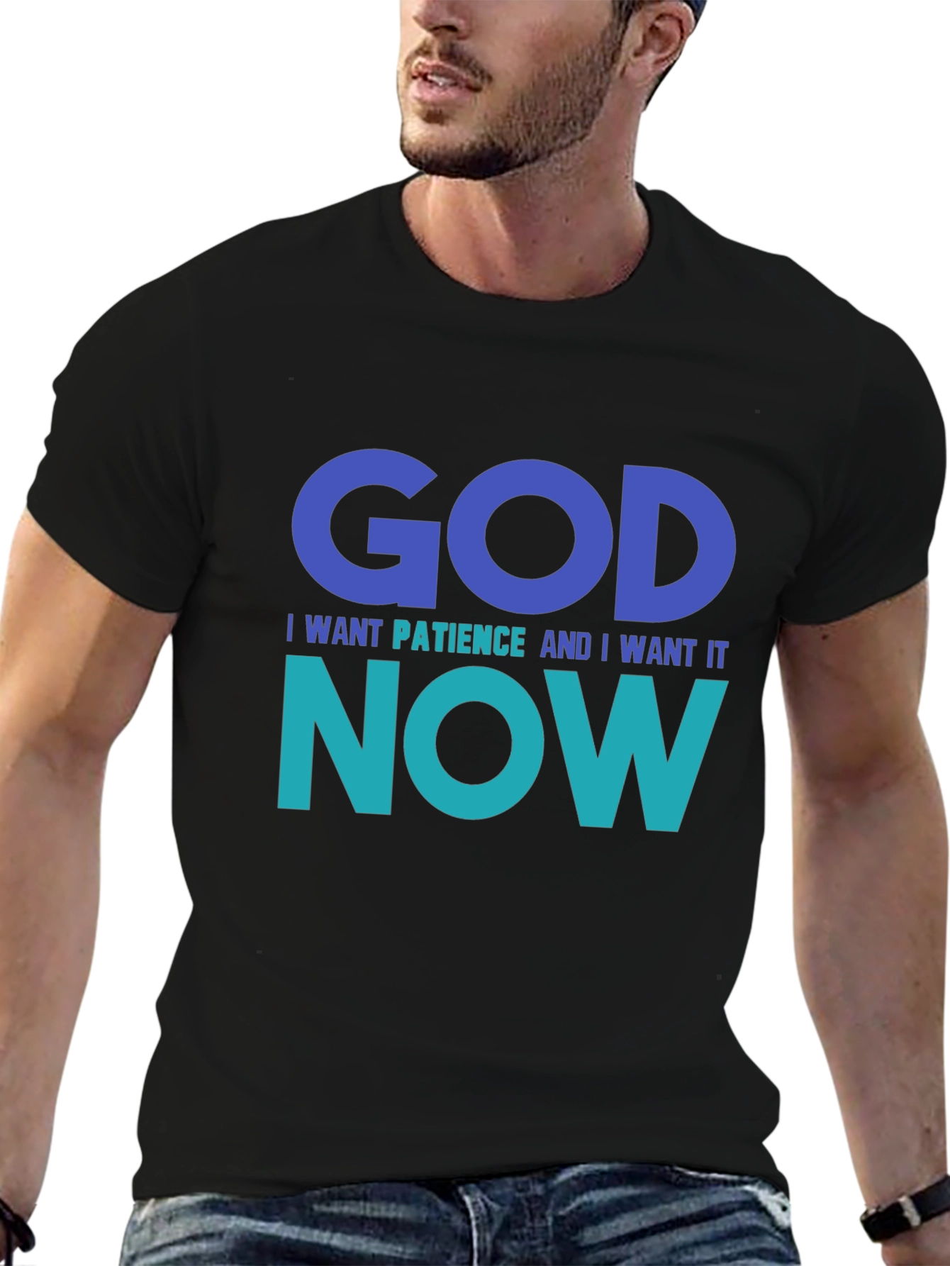 God I Want Patience Tee - Funny Graphic T-Shirt