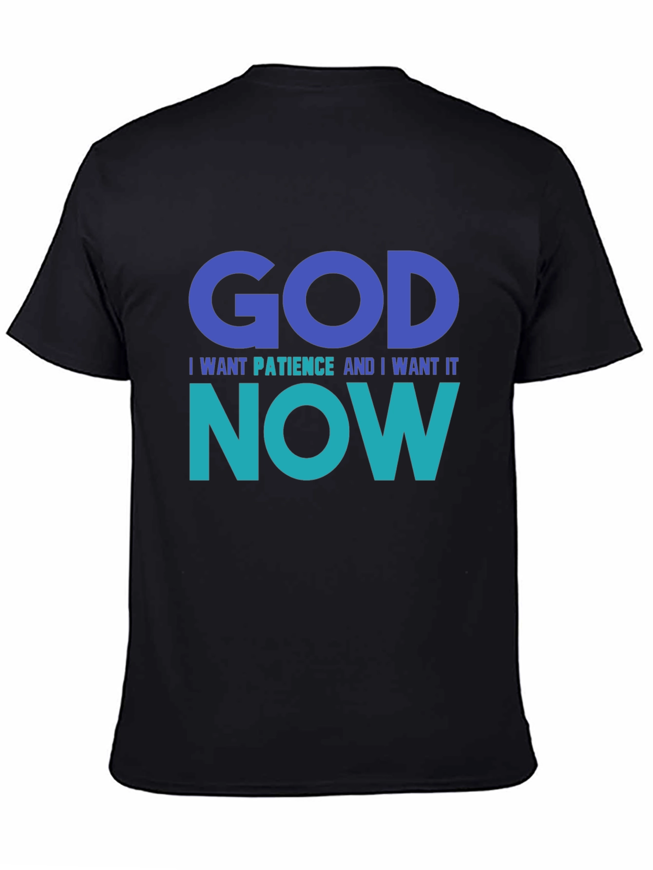 God I Want Patience Tee - Funny Graphic T-Shirt