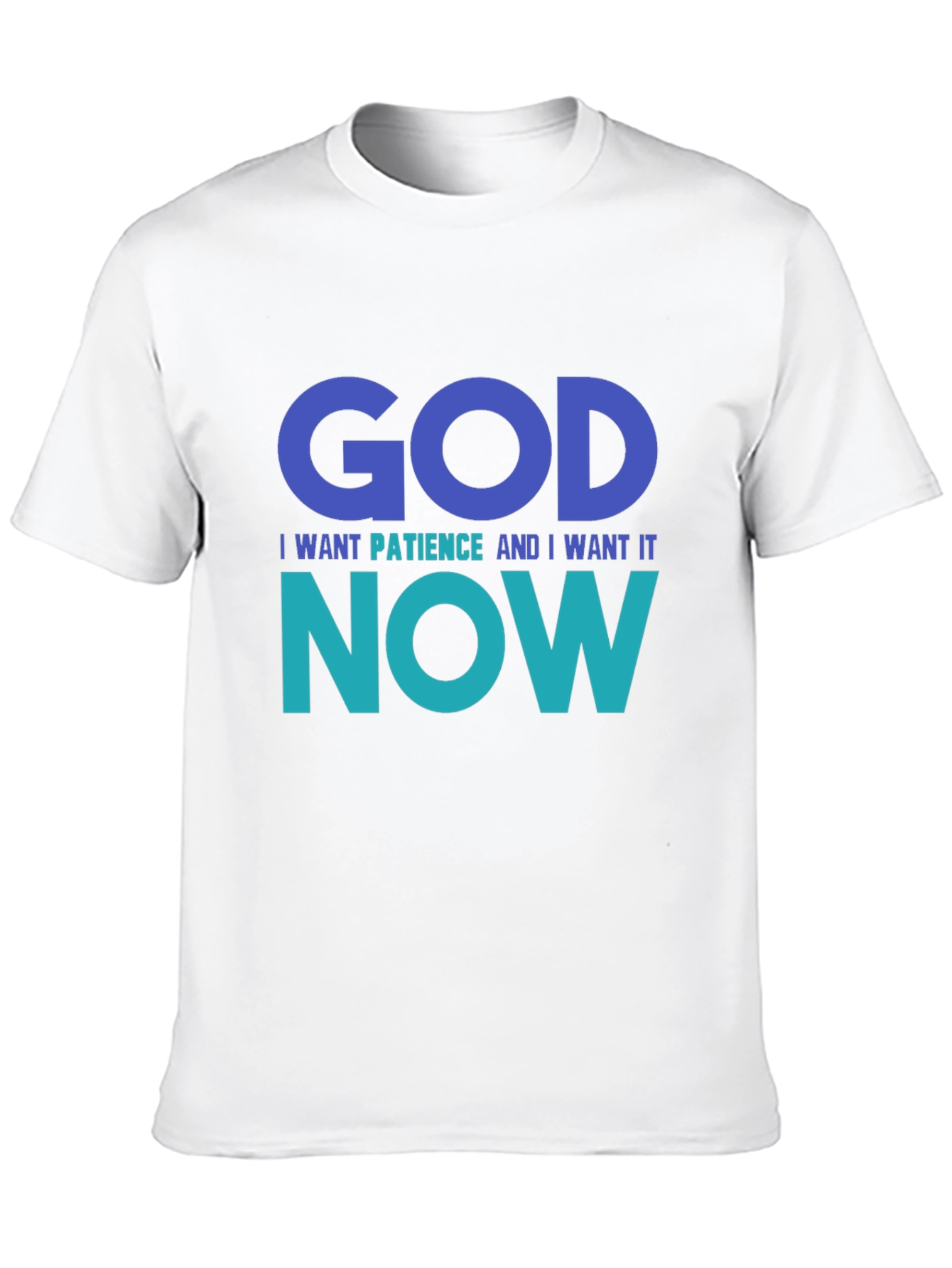 God I Want Patience Tee - Funny Graphic T-Shirt