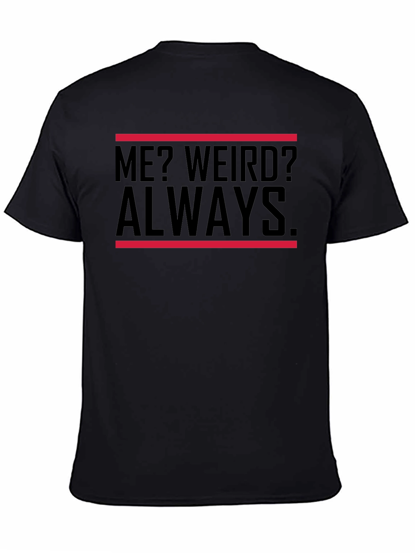 Me? Weird? Always. Black Graphic Tee
