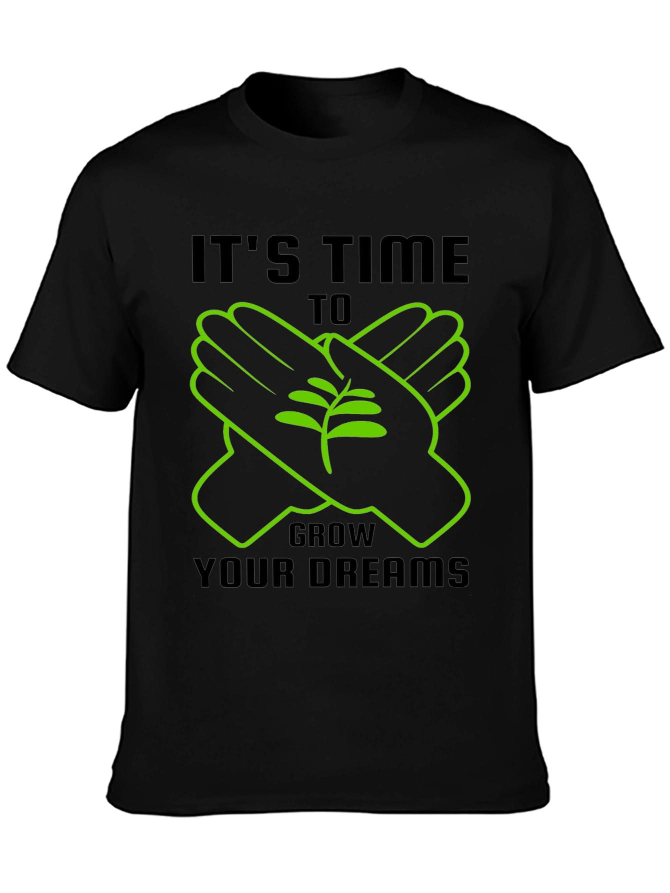 Its Time To Grow Your Dreams T-Shirt