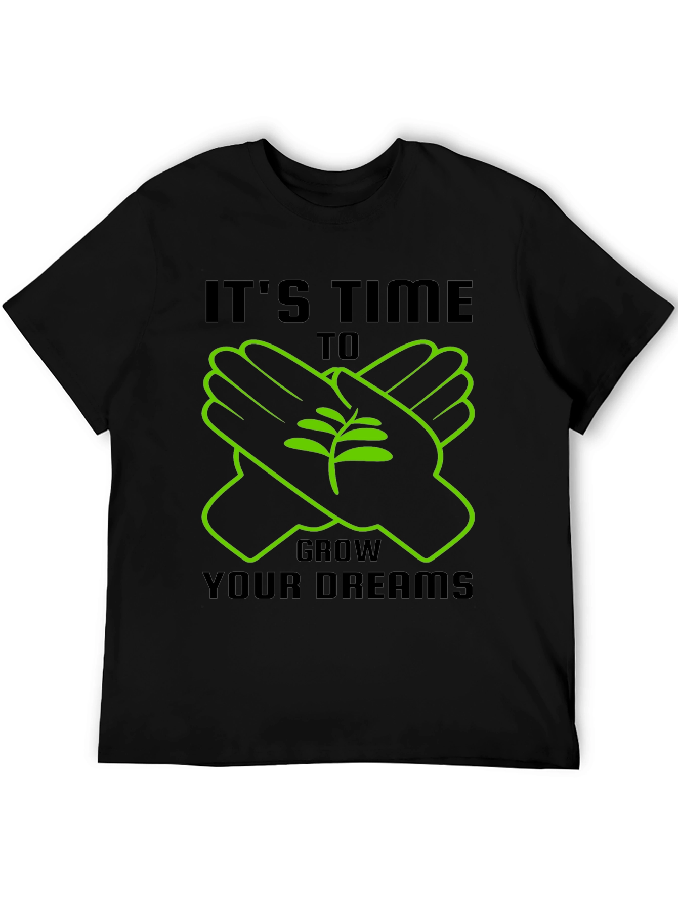Its Time To Grow Your Dreams T-Shirt