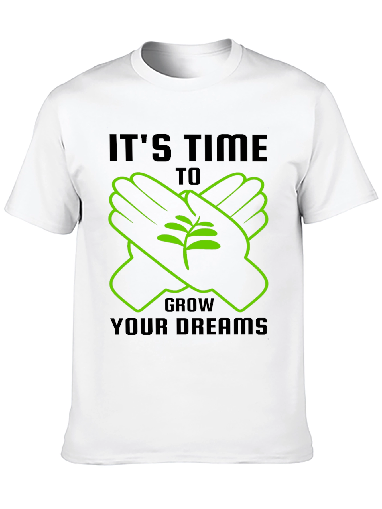 Its Time To Grow Your Dreams T-Shirt