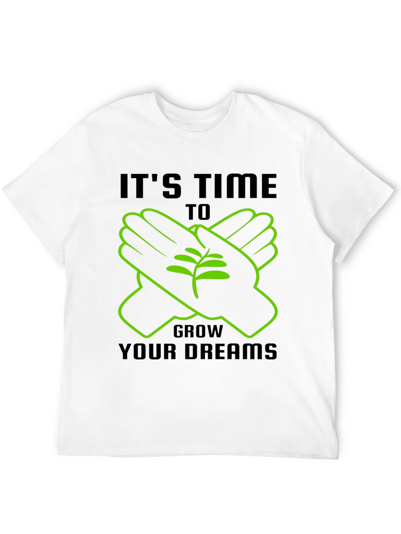 Its Time To Grow Your Dreams T-Shirt