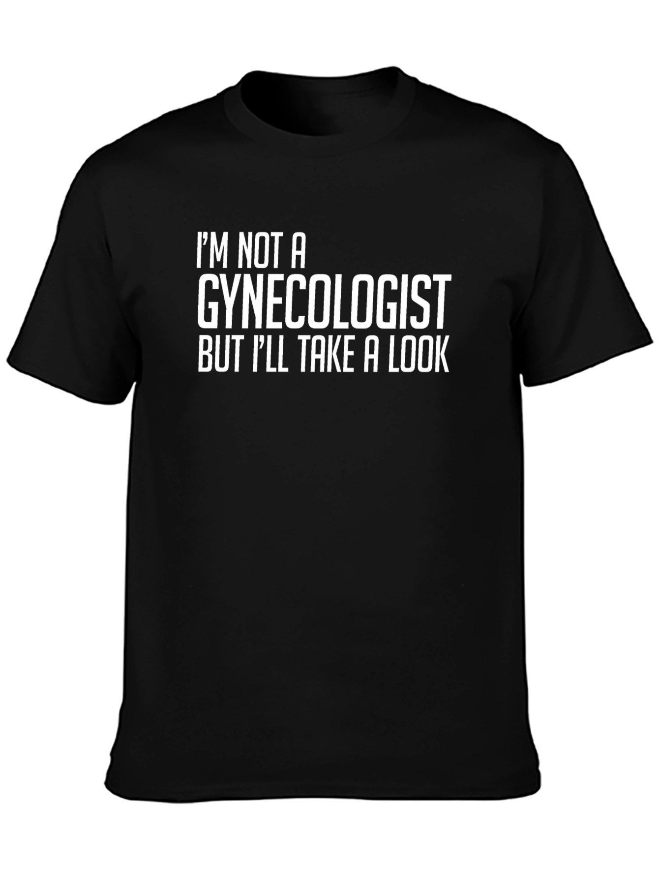 Im Not A Gynecologist T-Shirt - Funny Graphic Tee