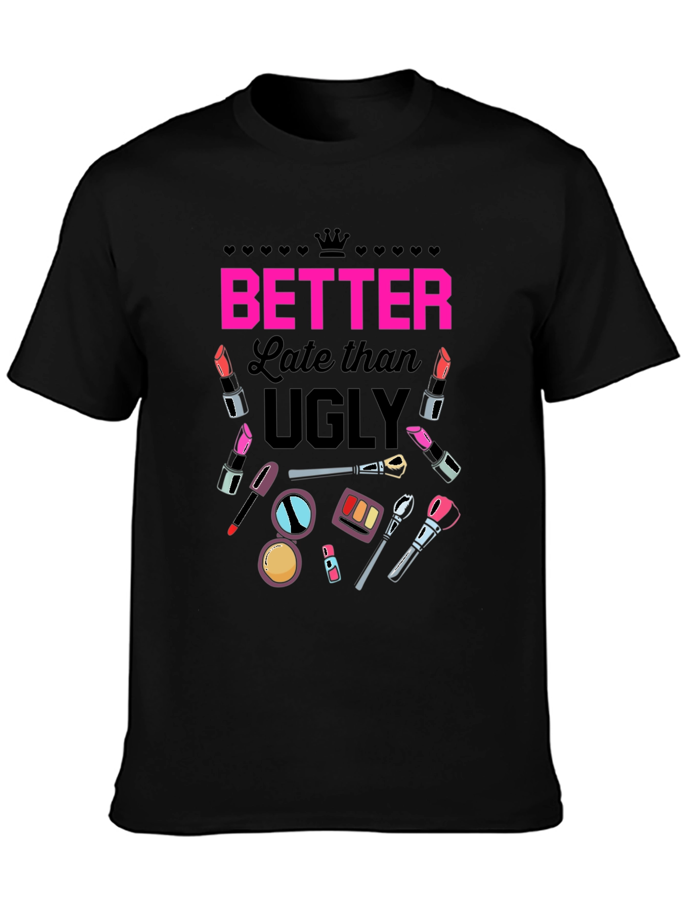 Better Late than Ugly Graphic T-Shirt