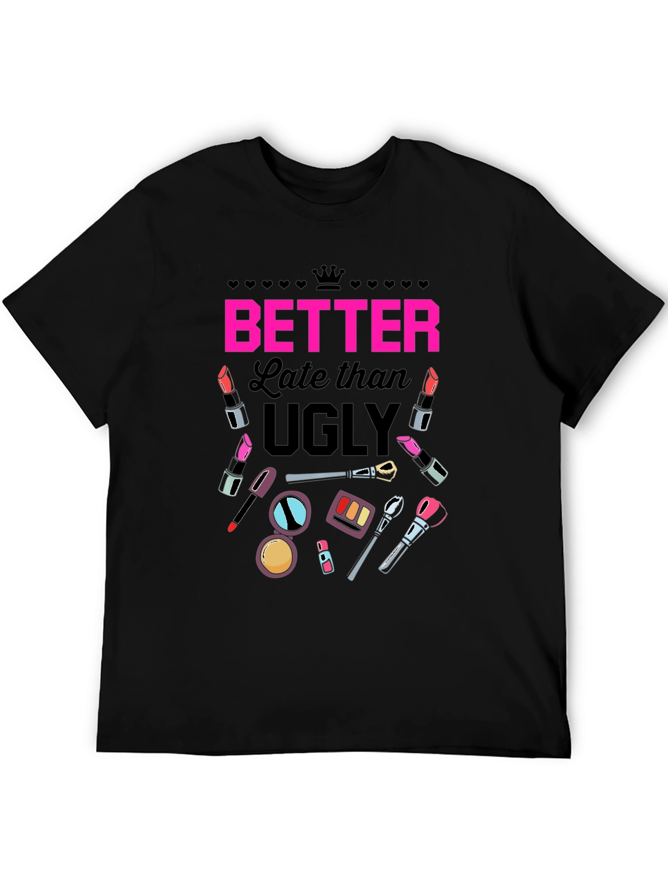 Better Late than Ugly Graphic T-Shirt
