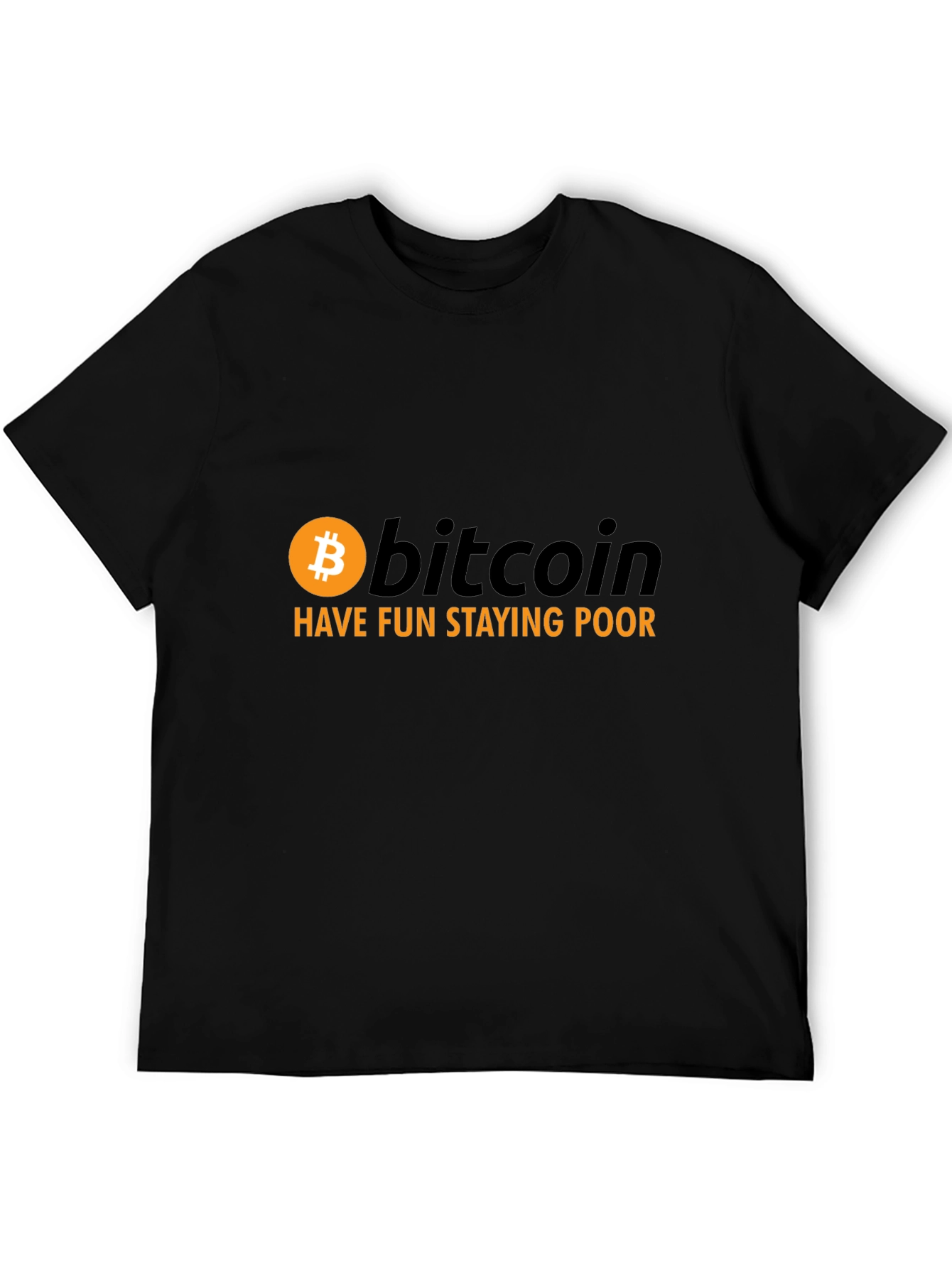 Bitcoin Have Fun Staying Poor Graphic Tee