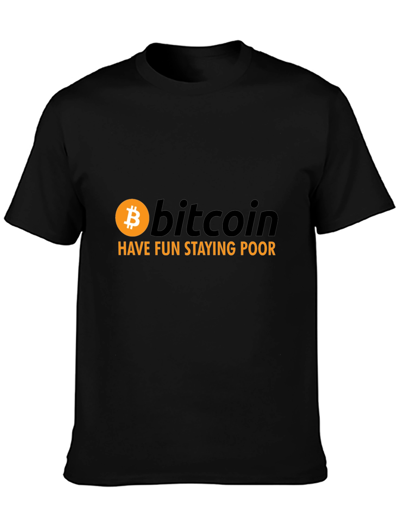 Bitcoin Have Fun Staying Poor Graphic Tee