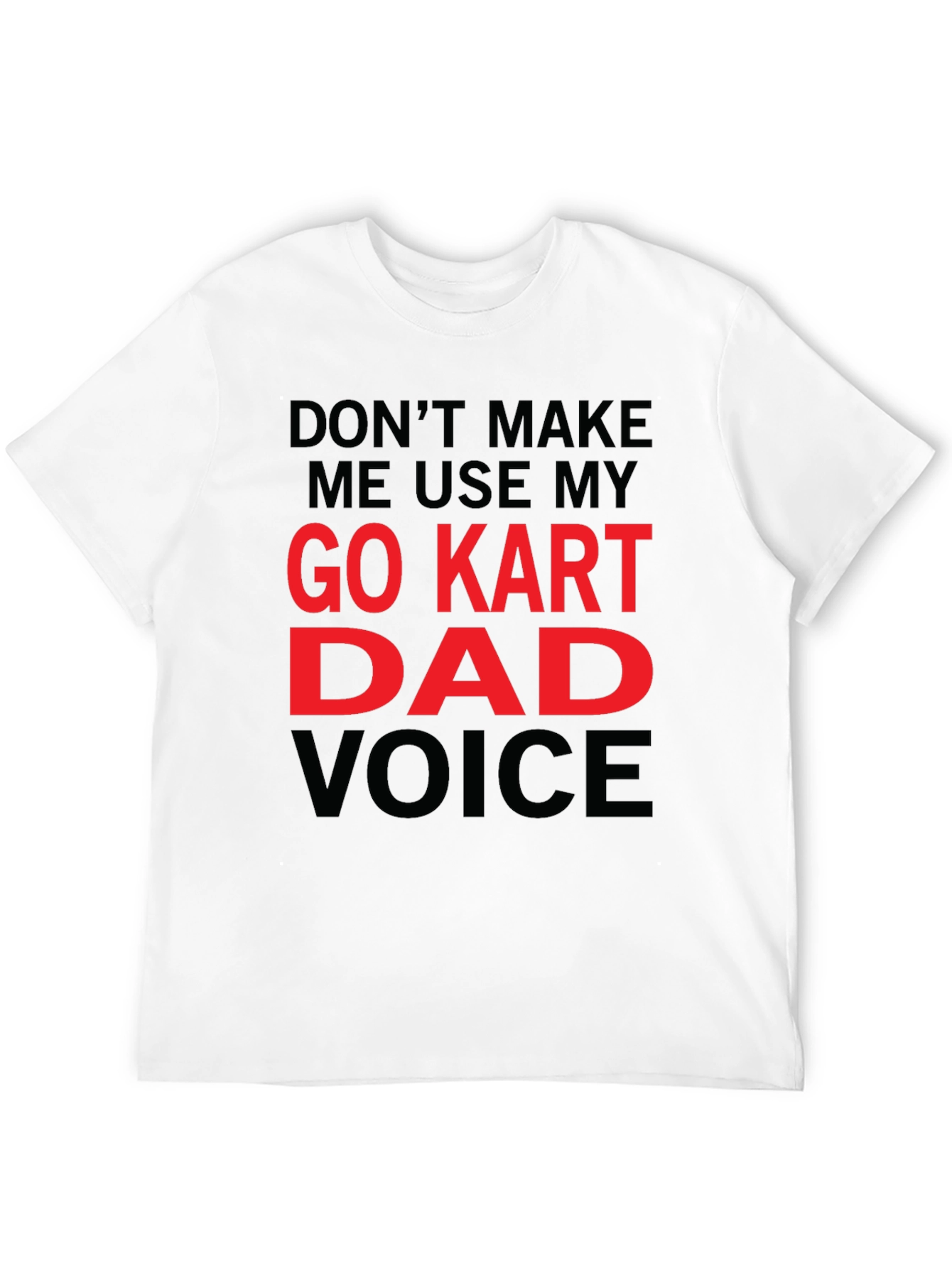 Go Kart Dad Voice T-Shirt - Funny Gift