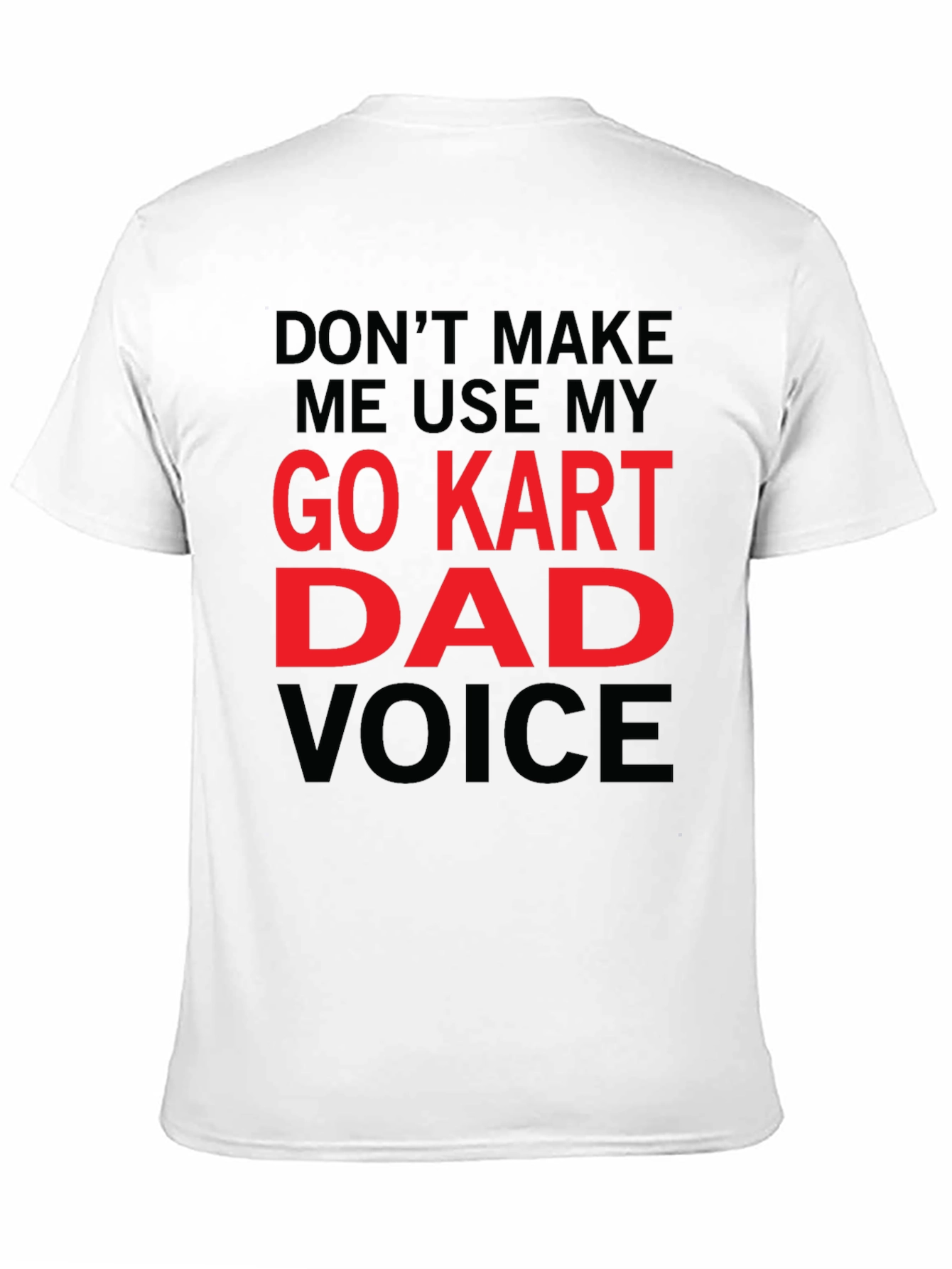 Go Kart Dad Voice T-Shirt - Funny Gift