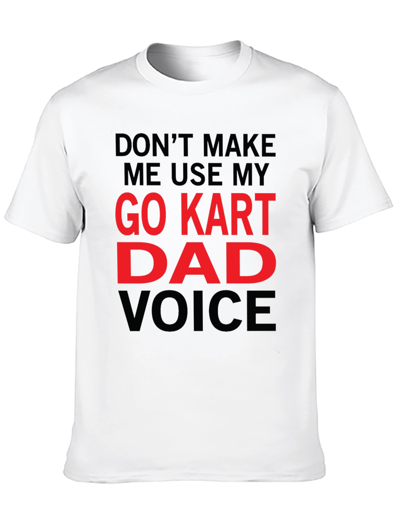 Go Kart Dad Voice T-Shirt - Funny Gift