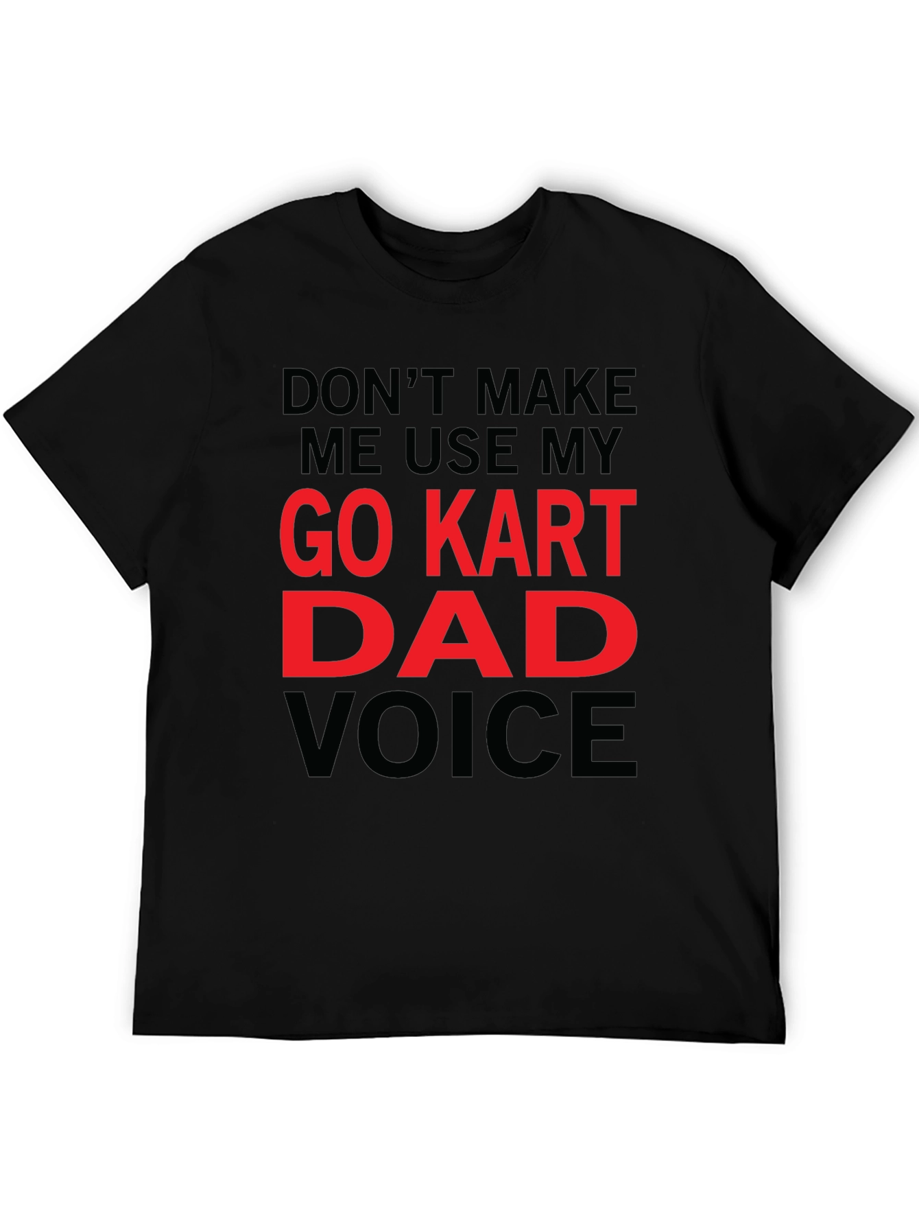 Go Kart Dad Voice T-Shirt - Funny Gift