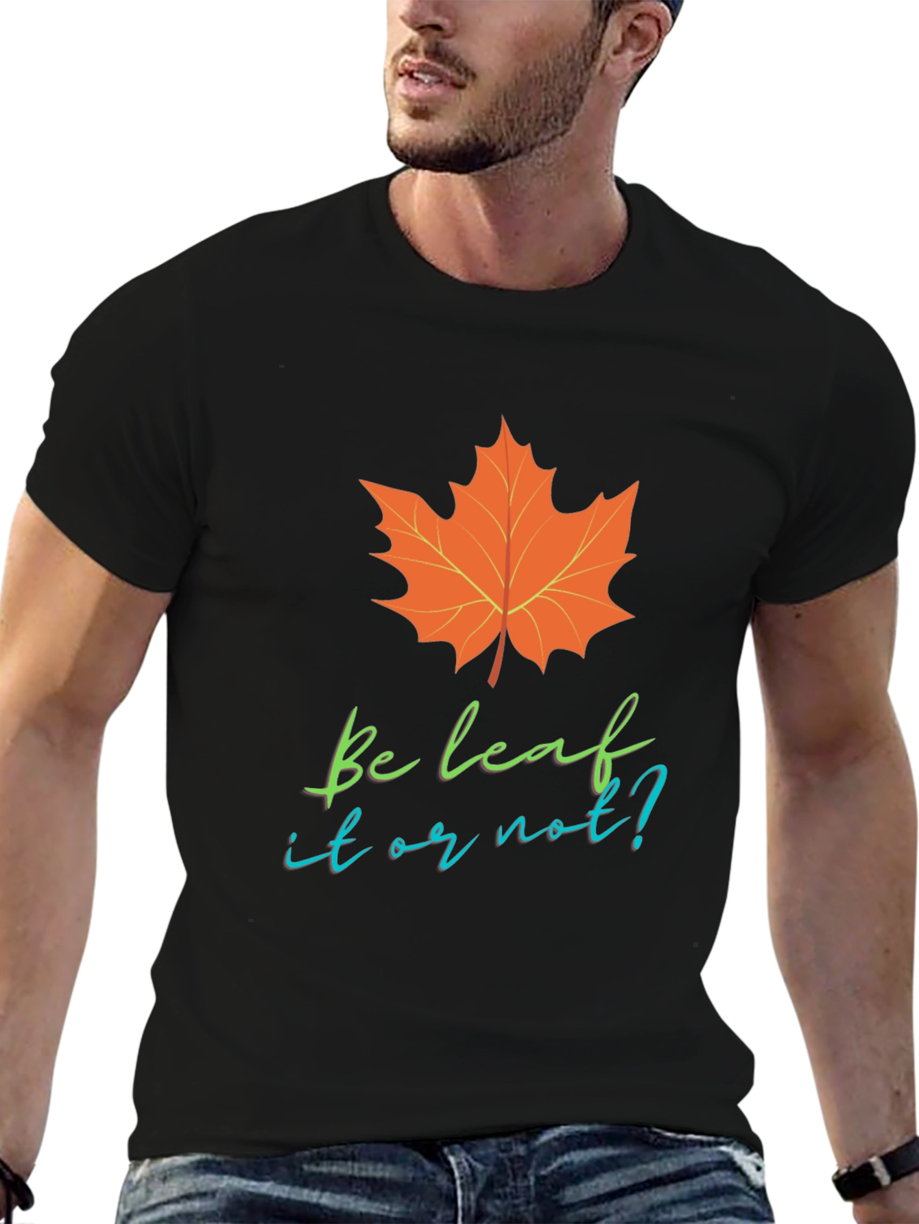 Be Leaf It Or Not T-Shirt