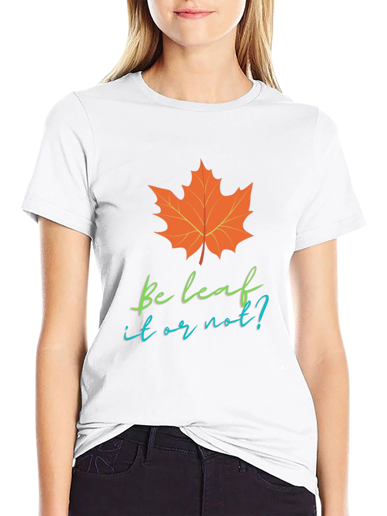 Be Leaf It Or Not T-Shirt