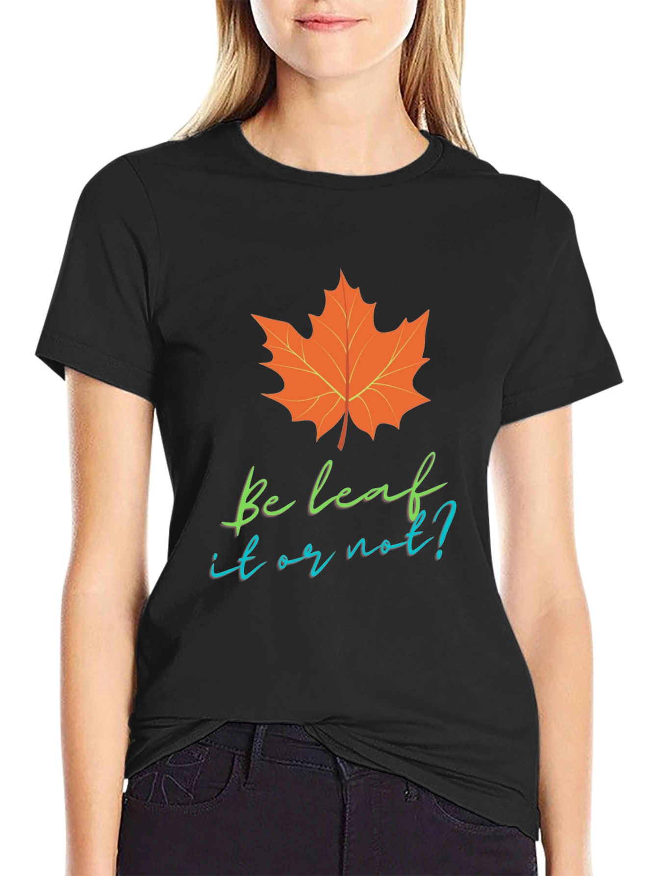 Be Leaf It Or Not T-Shirt