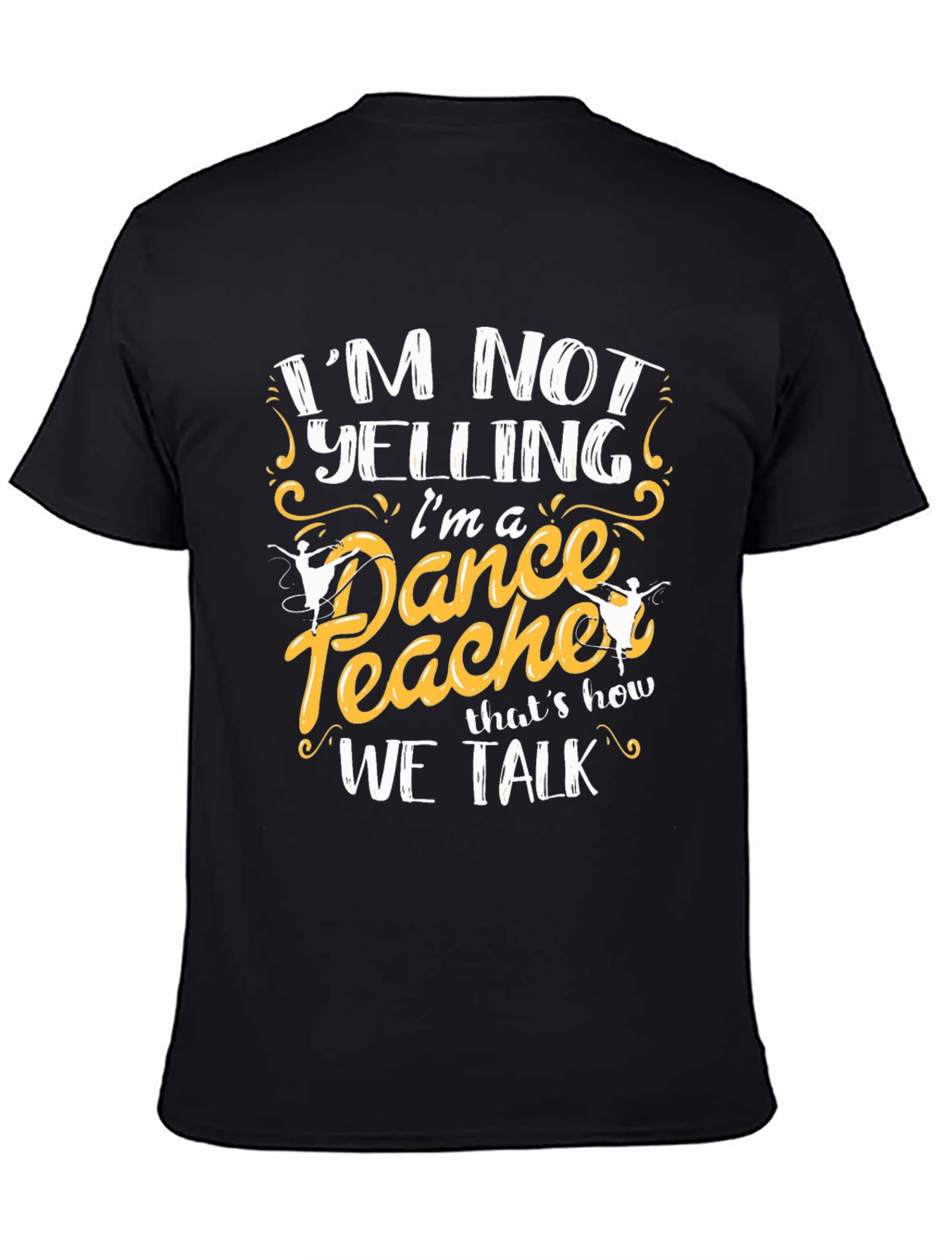 Dance Teacher T-Shirt - Im Not Yelling Tee