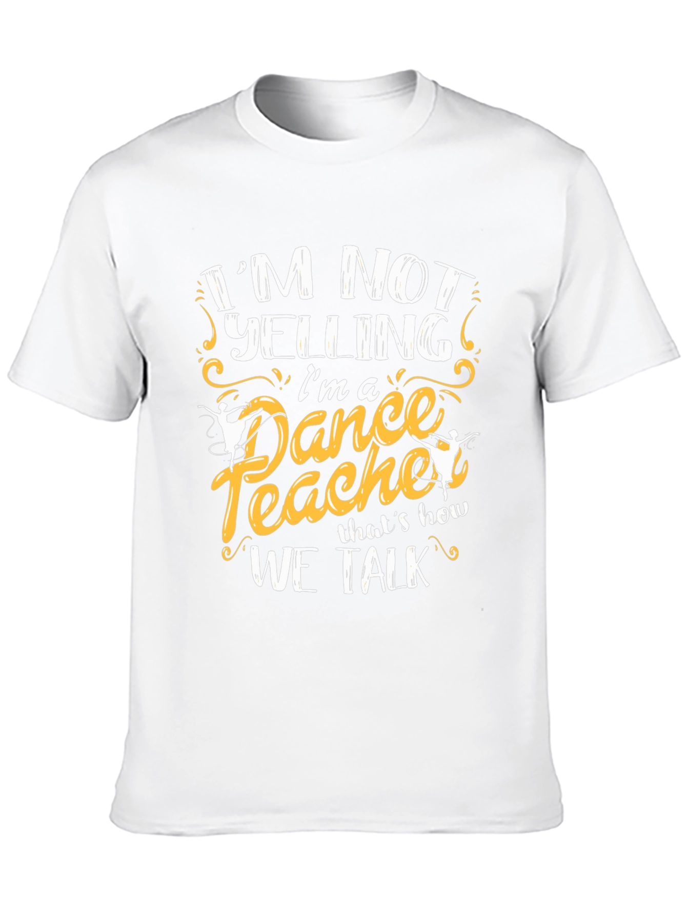 Dance Teacher T-Shirt - Im Not Yelling Tee