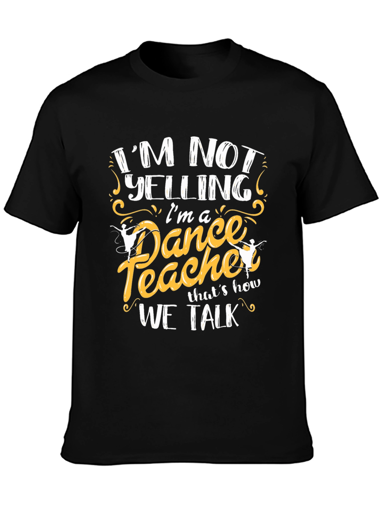 Dance Teacher T-Shirt - Im Not Yelling Tee