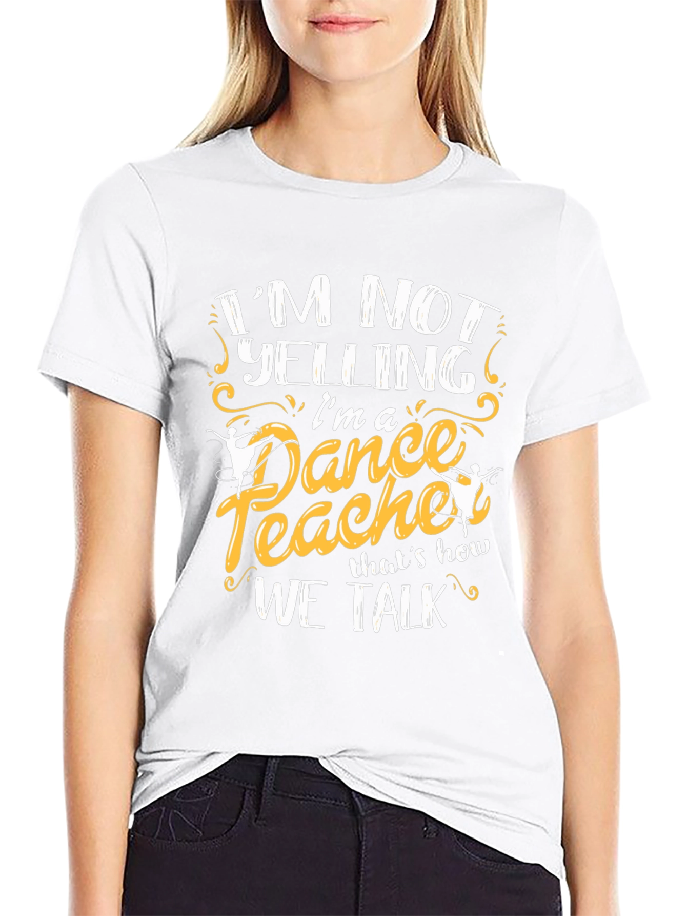 Dance Teacher T-Shirt - Im Not Yelling Tee