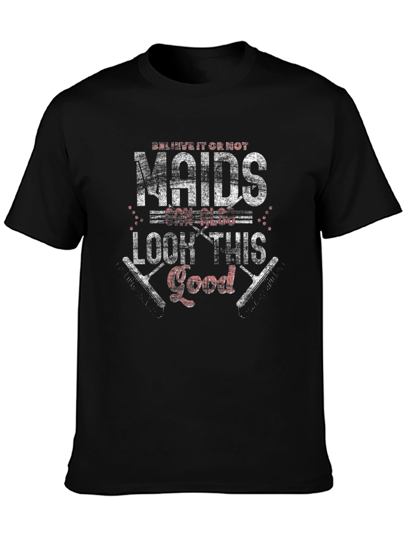 Maids Can Look This Good - Graphic Tee
