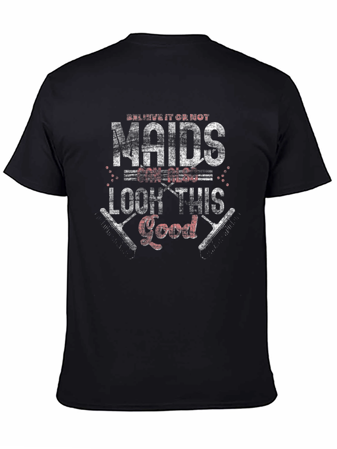 Maids Can Look This Good - Graphic Tee