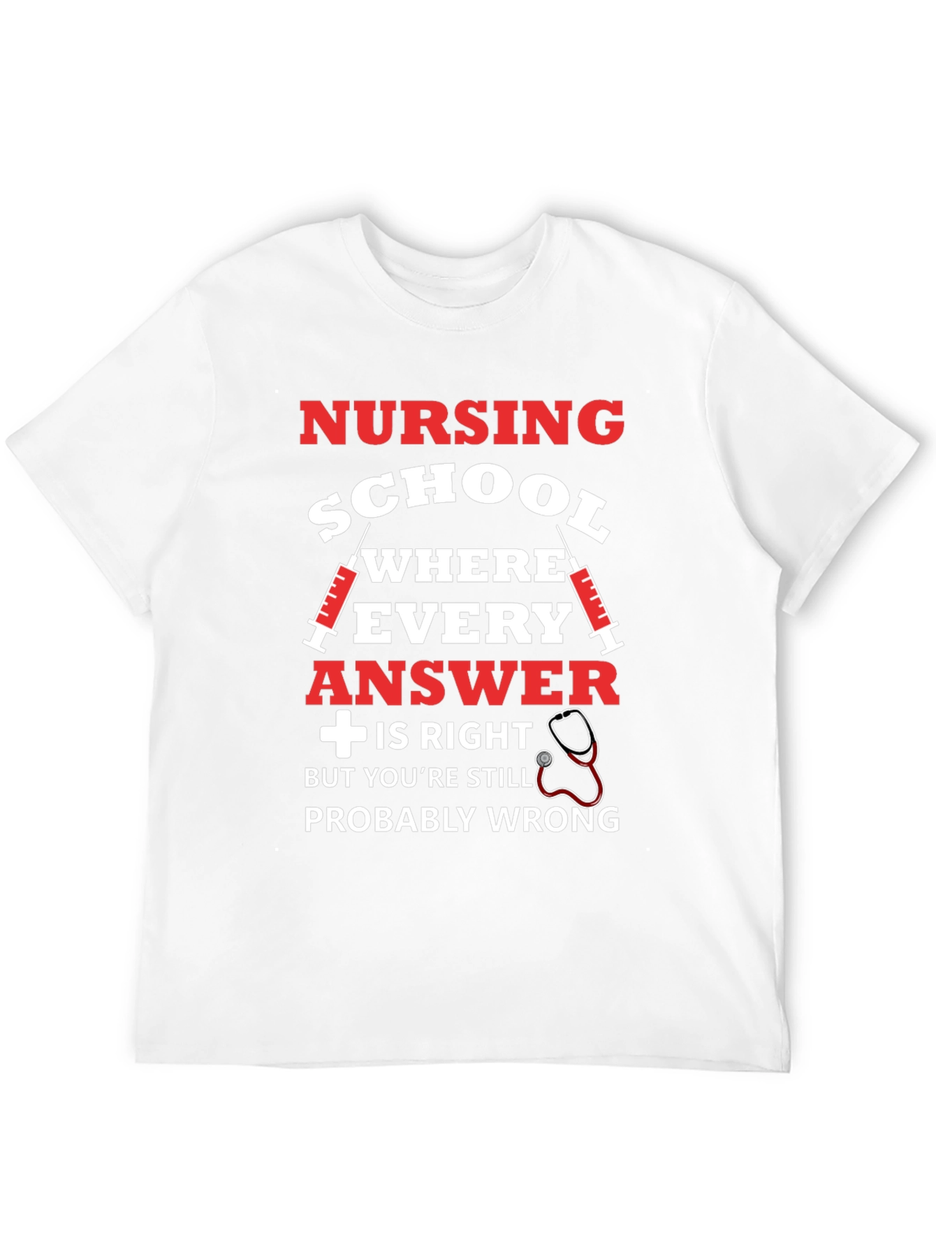 Nursing School T-Shirt: Probably Wrong Edition