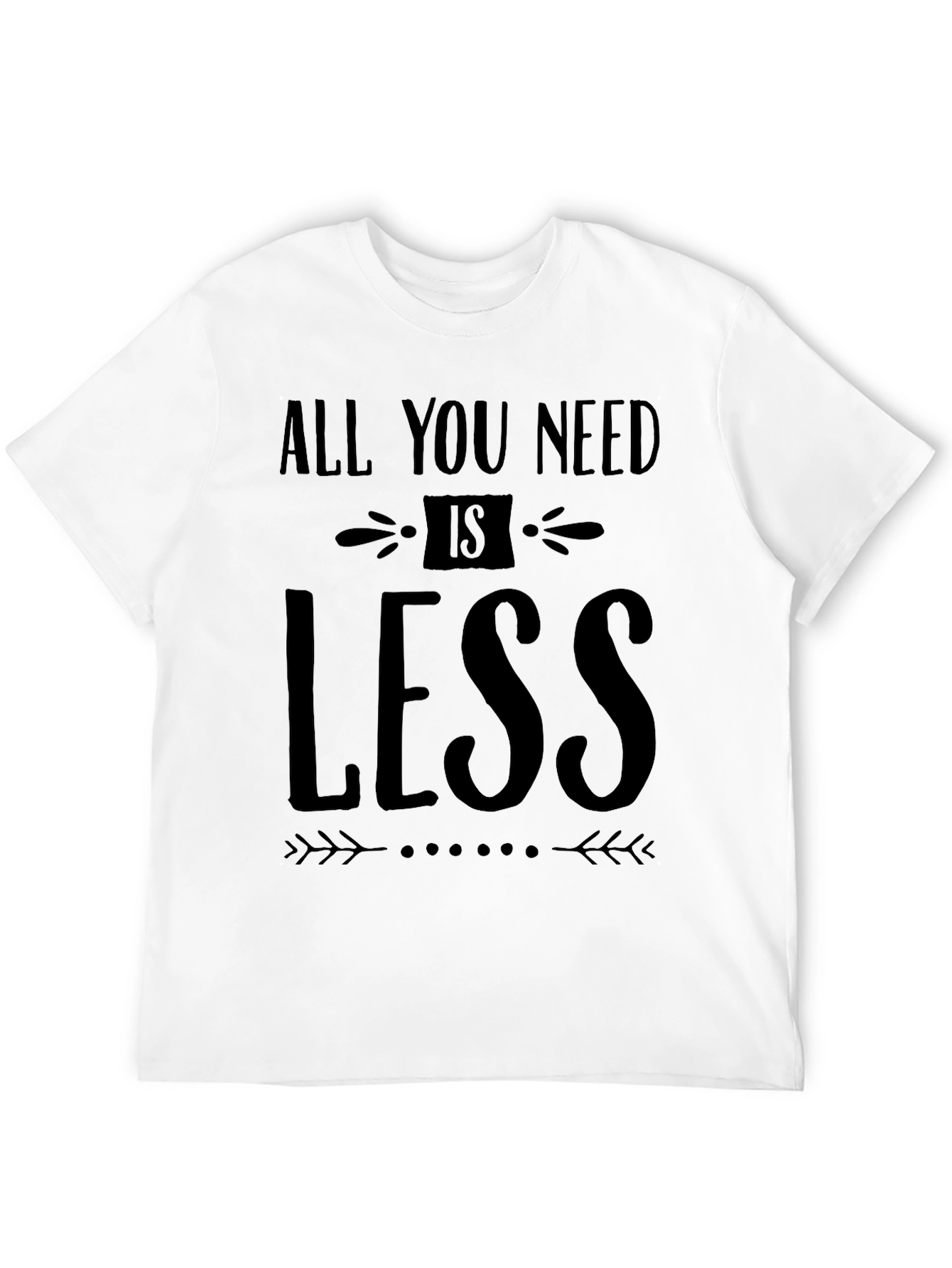 All You Need Is Less - Black Graphic T-Shirt