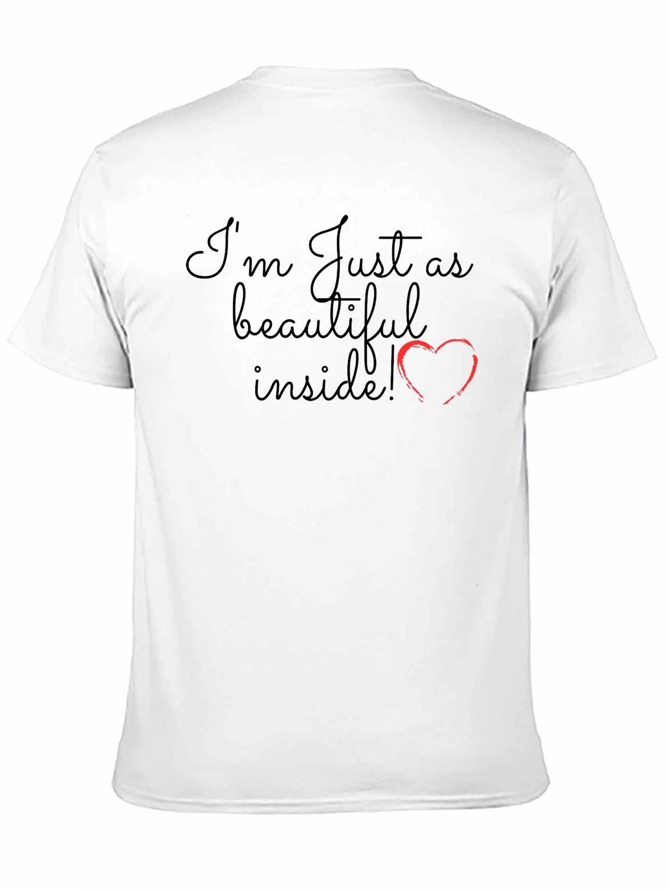 Im Just as Beautiful Inside T-Shirt
