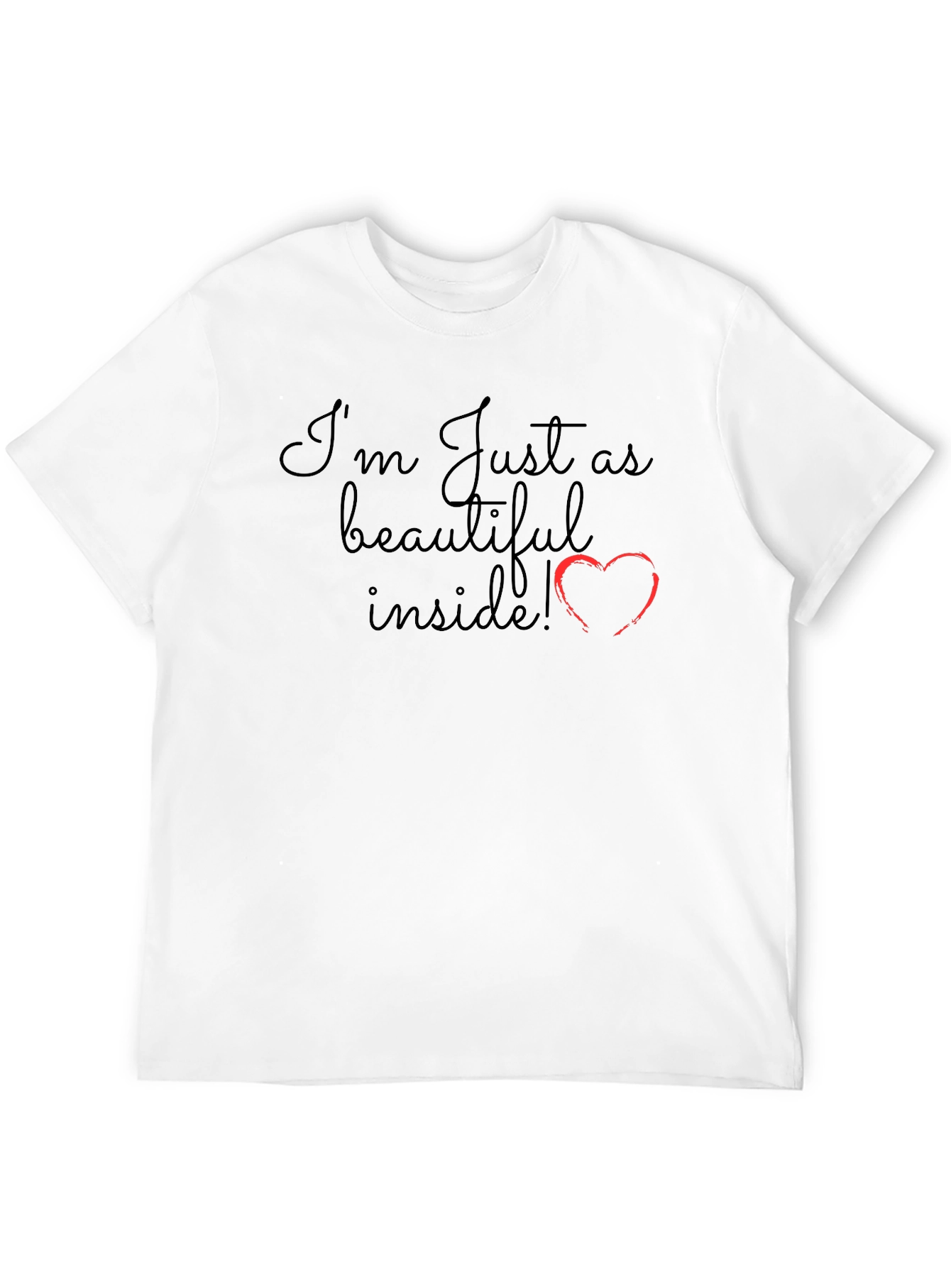 Im Just as Beautiful Inside T-Shirt