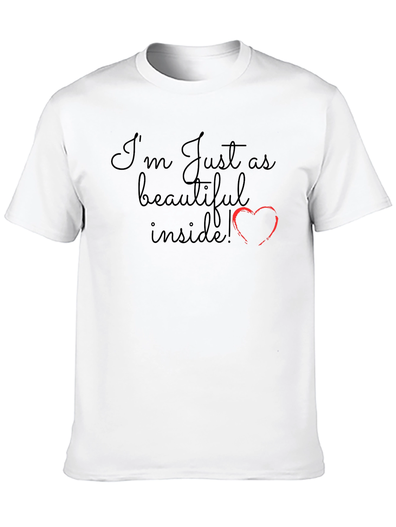 Im Just as Beautiful Inside T-Shirt