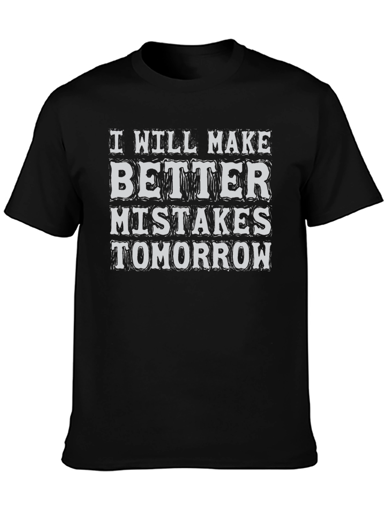 Funny Graphic Tee: Better Mistakes Tomorrow T-Shirt