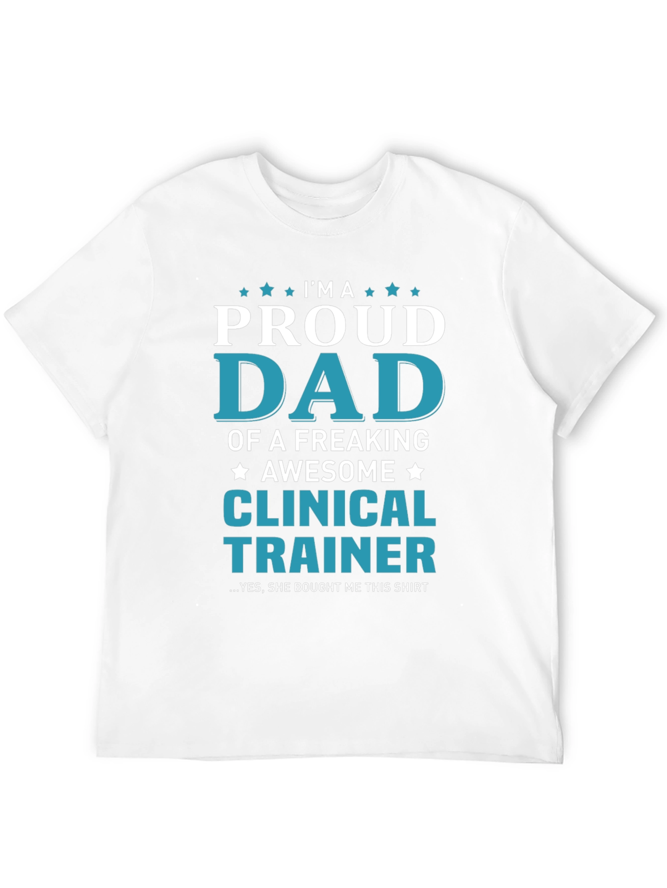 Proud Dad Clinical Trainer Graphic T-Shirt