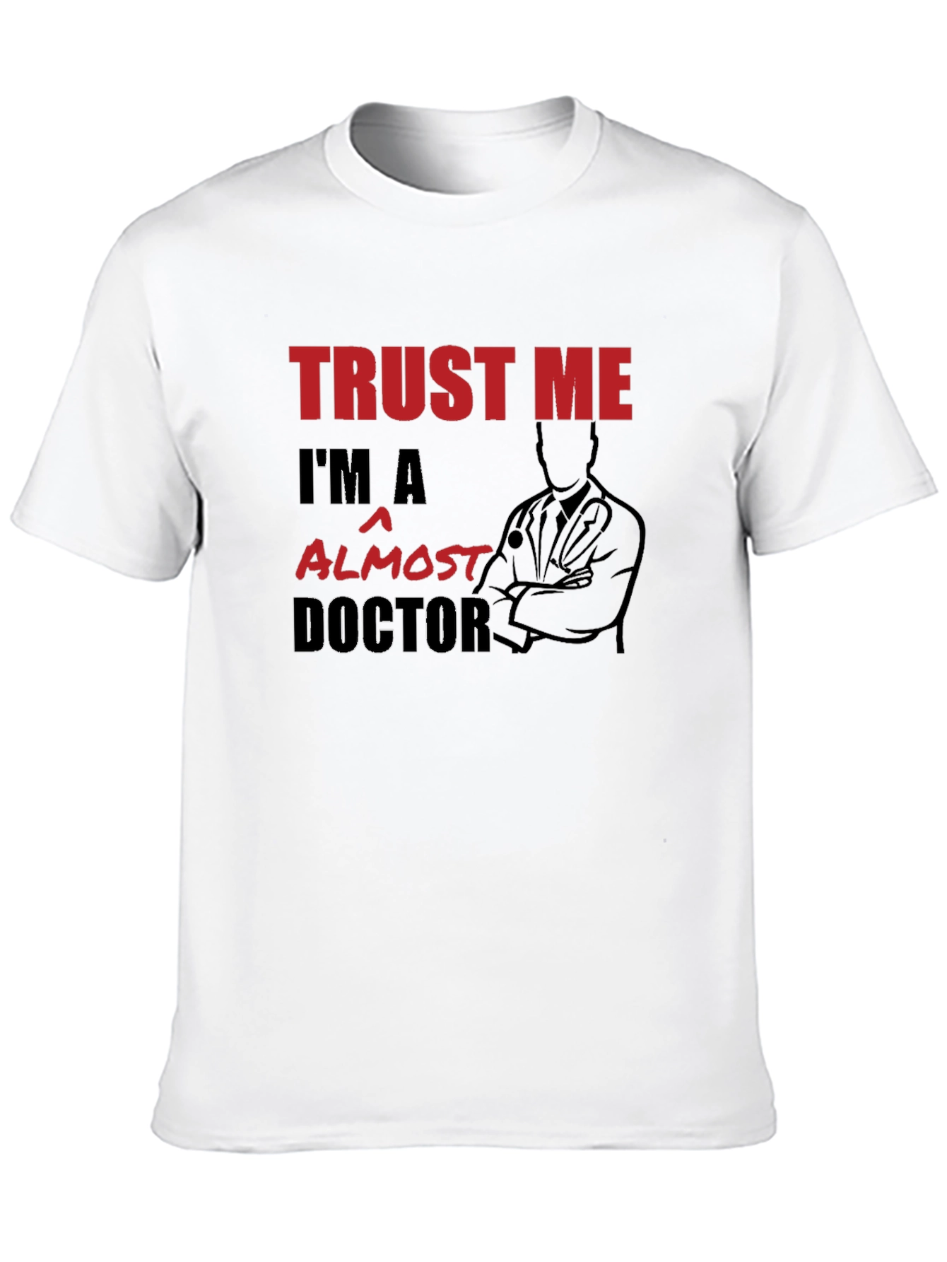 Trust Me Im Almost A Doctor T-Shirt