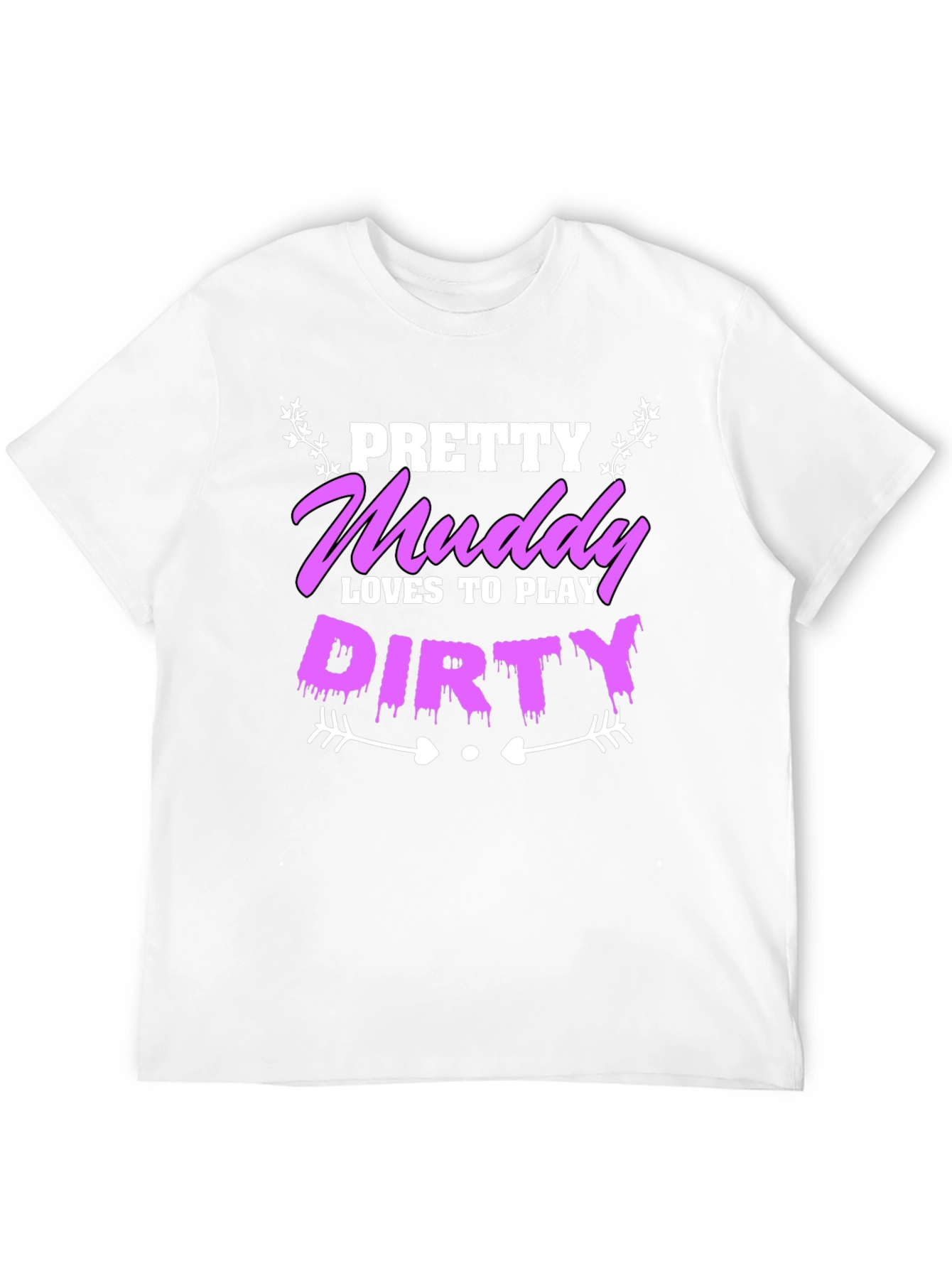 Pretty Muddy Loves To Play Dirty T-Shirt