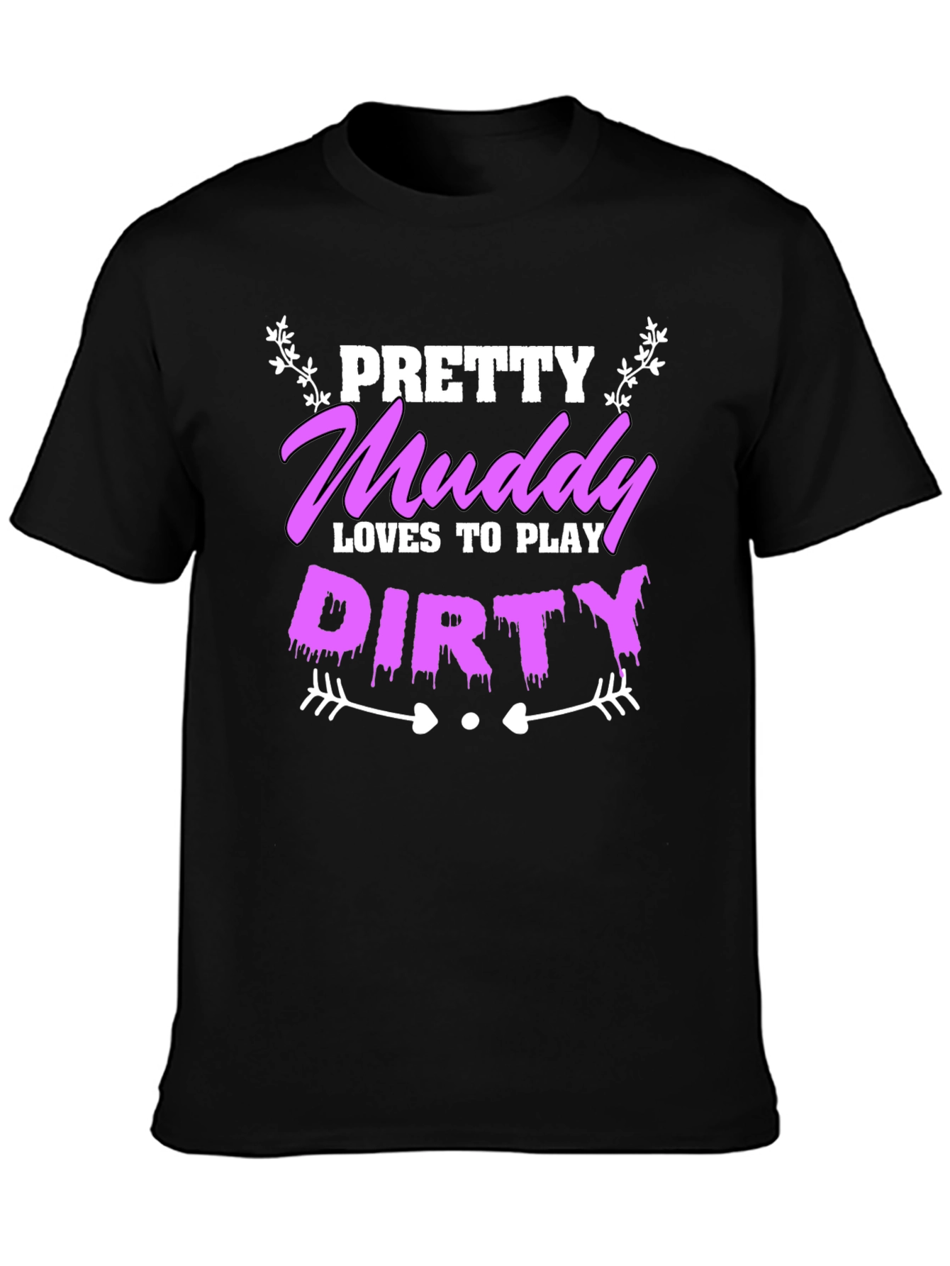 Pretty Muddy Loves To Play Dirty T-Shirt