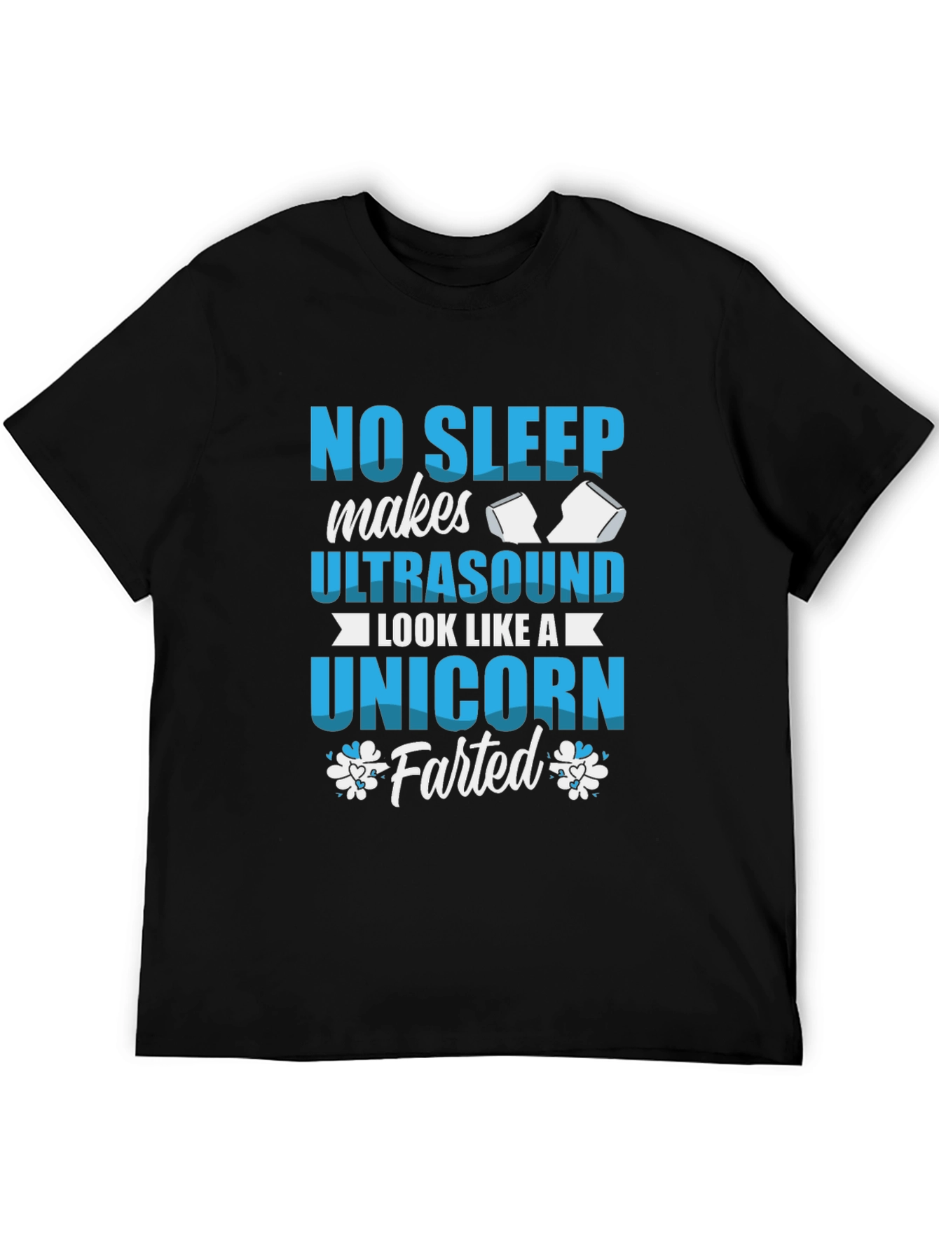 No Sleep Ultrasound Unicorn Farted T-Shirt