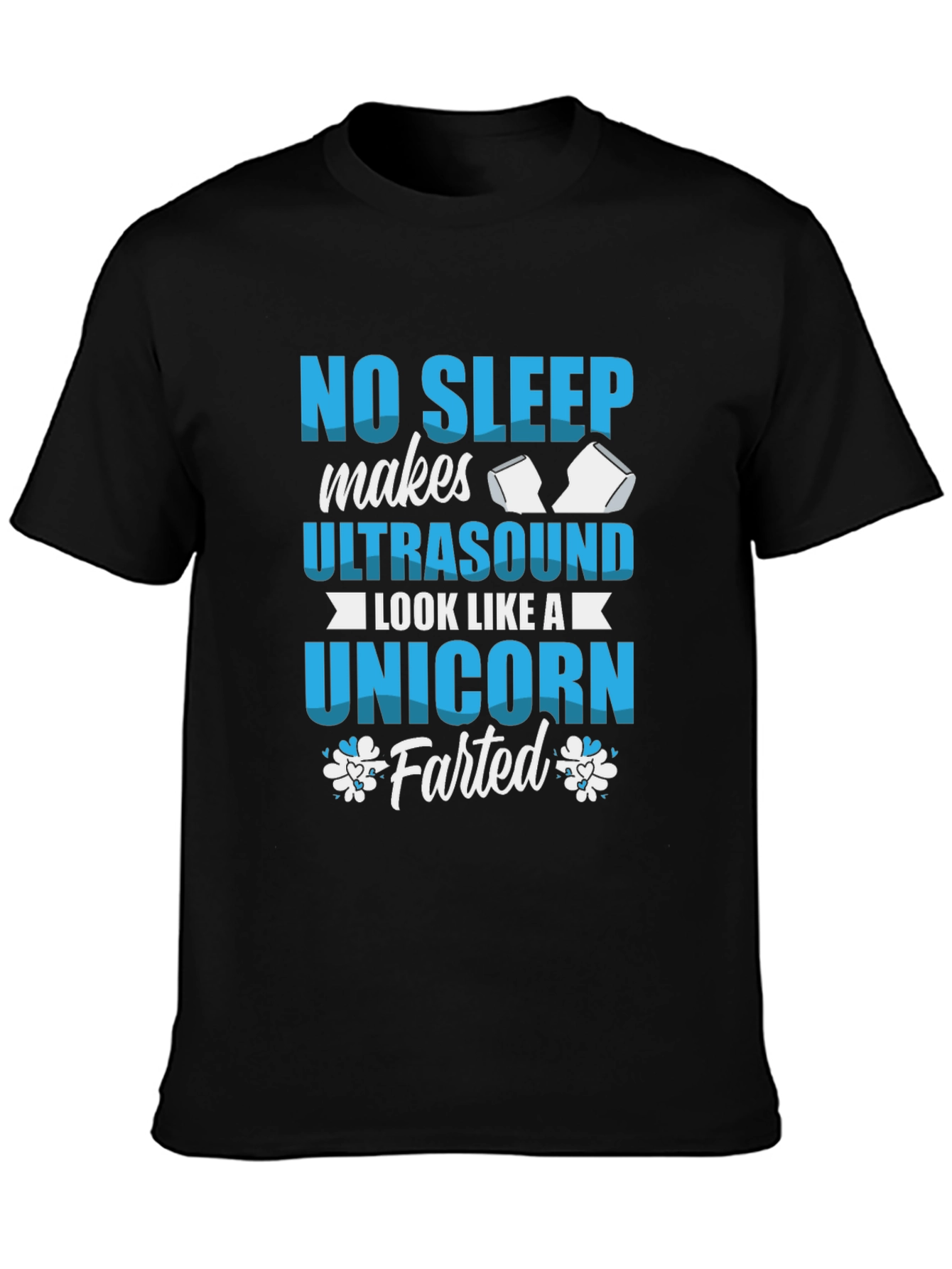 No Sleep Ultrasound Unicorn Farted T-Shirt
