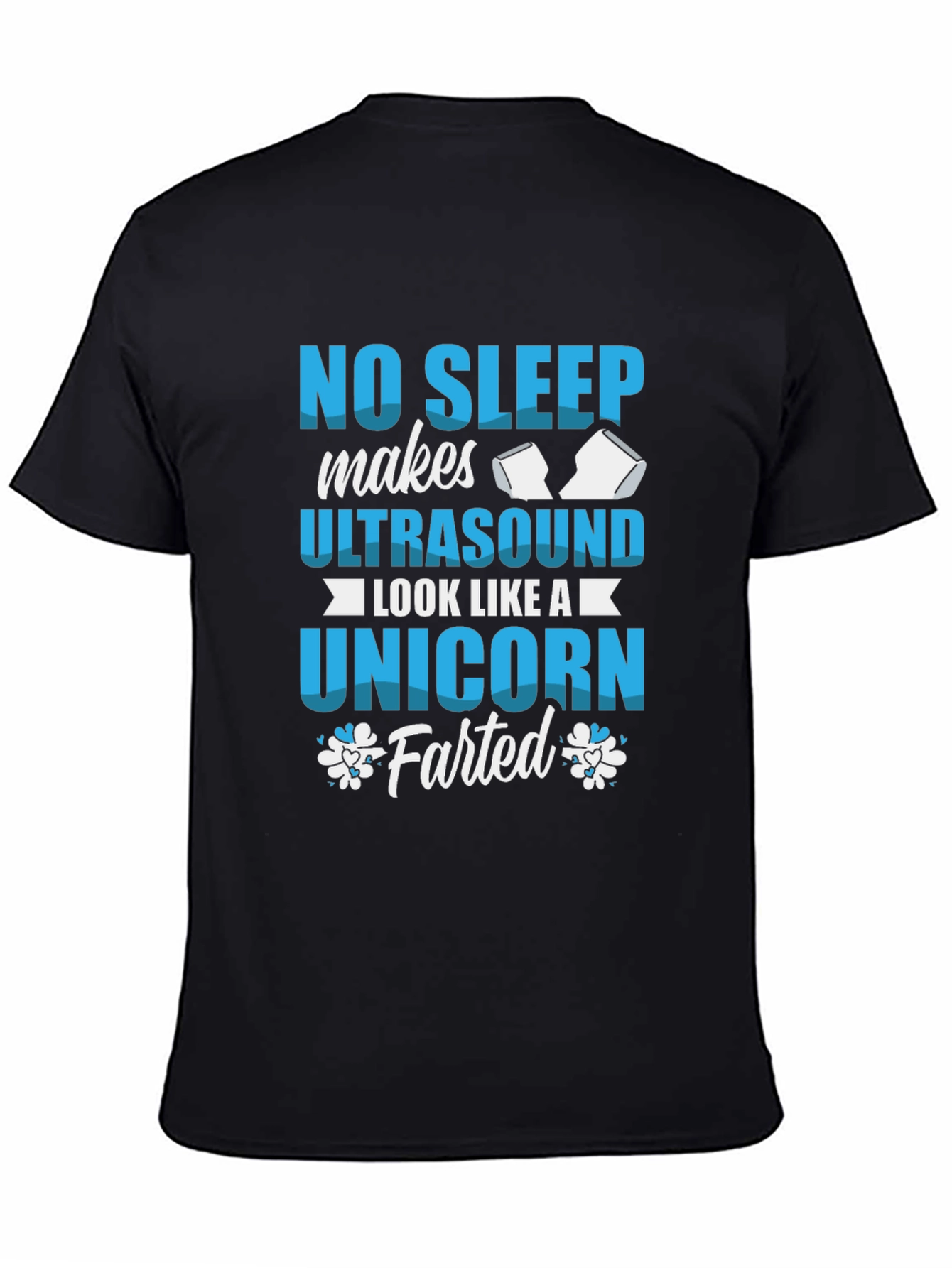 No Sleep Ultrasound Unicorn Farted T-Shirt