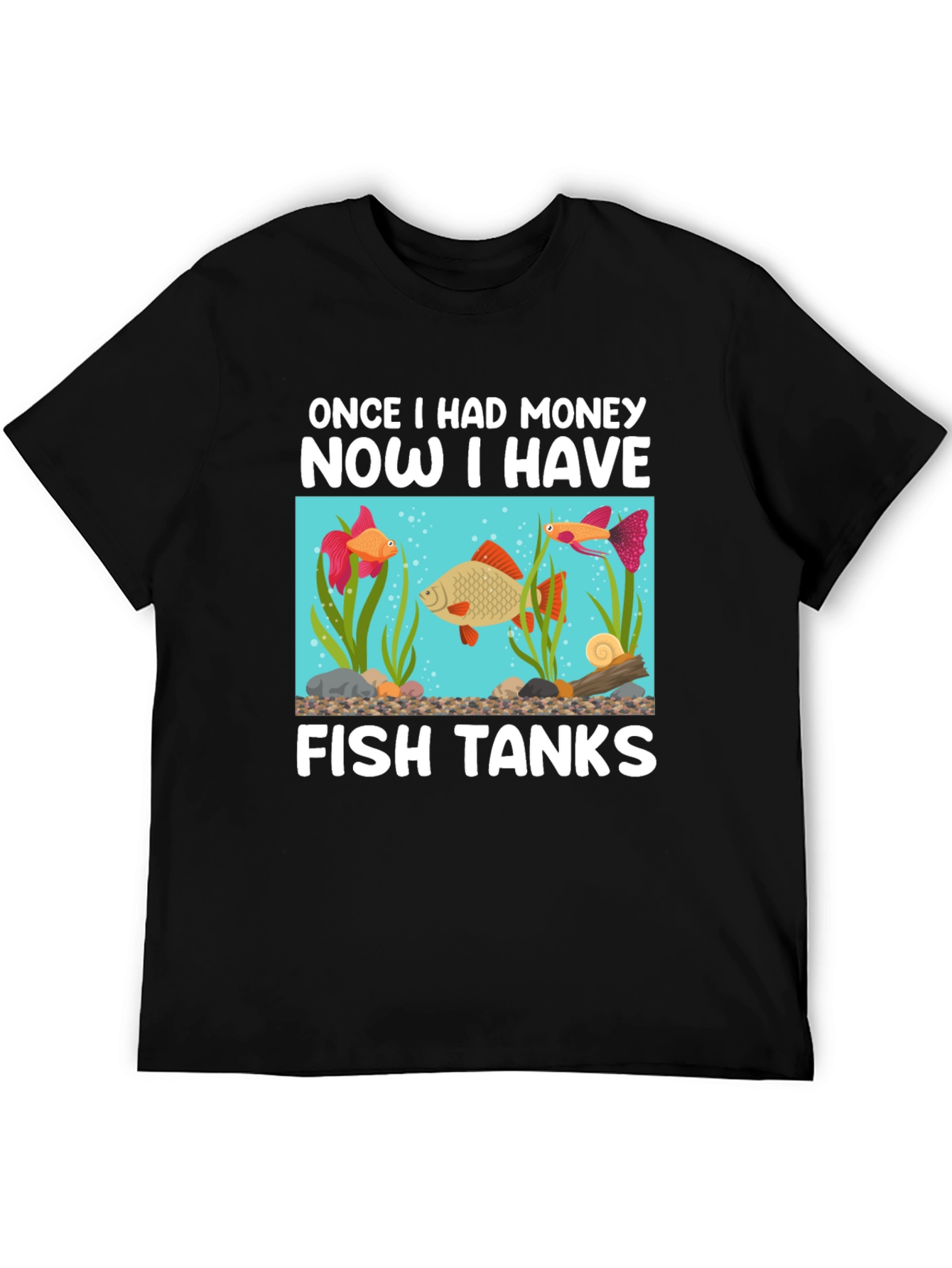 Funny Fish Tank T-Shirt: Once I Had Money