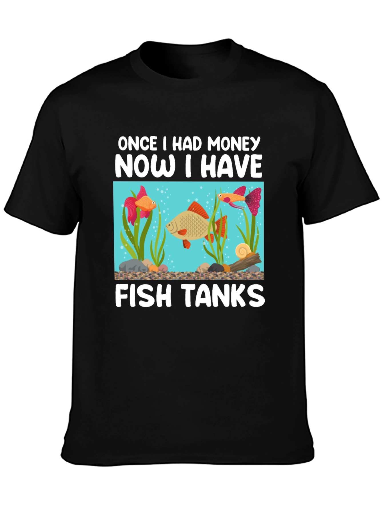 Funny Fish Tank T-Shirt: Once I Had Money