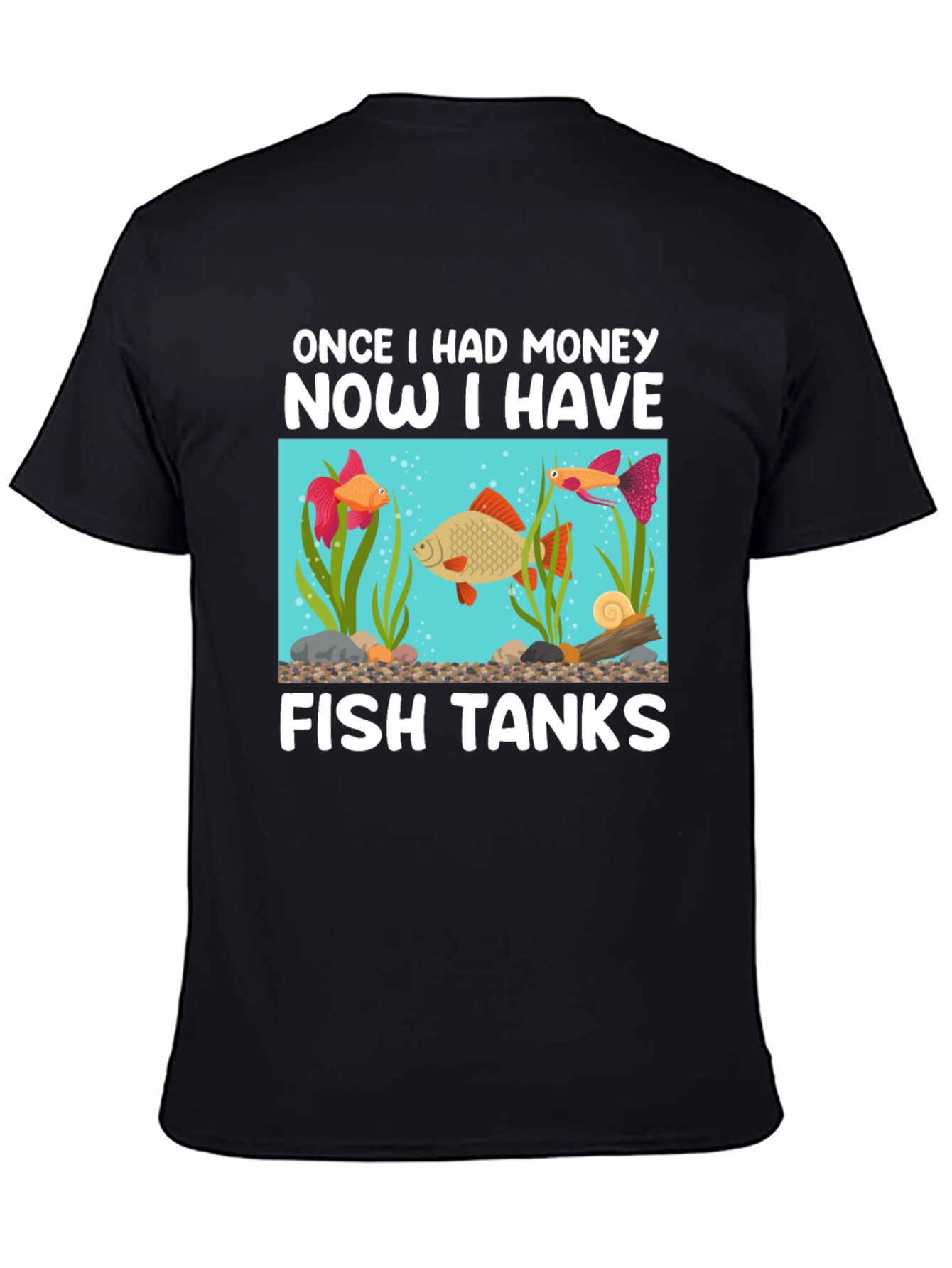 Funny Fish Tank T-Shirt: Once I Had Money