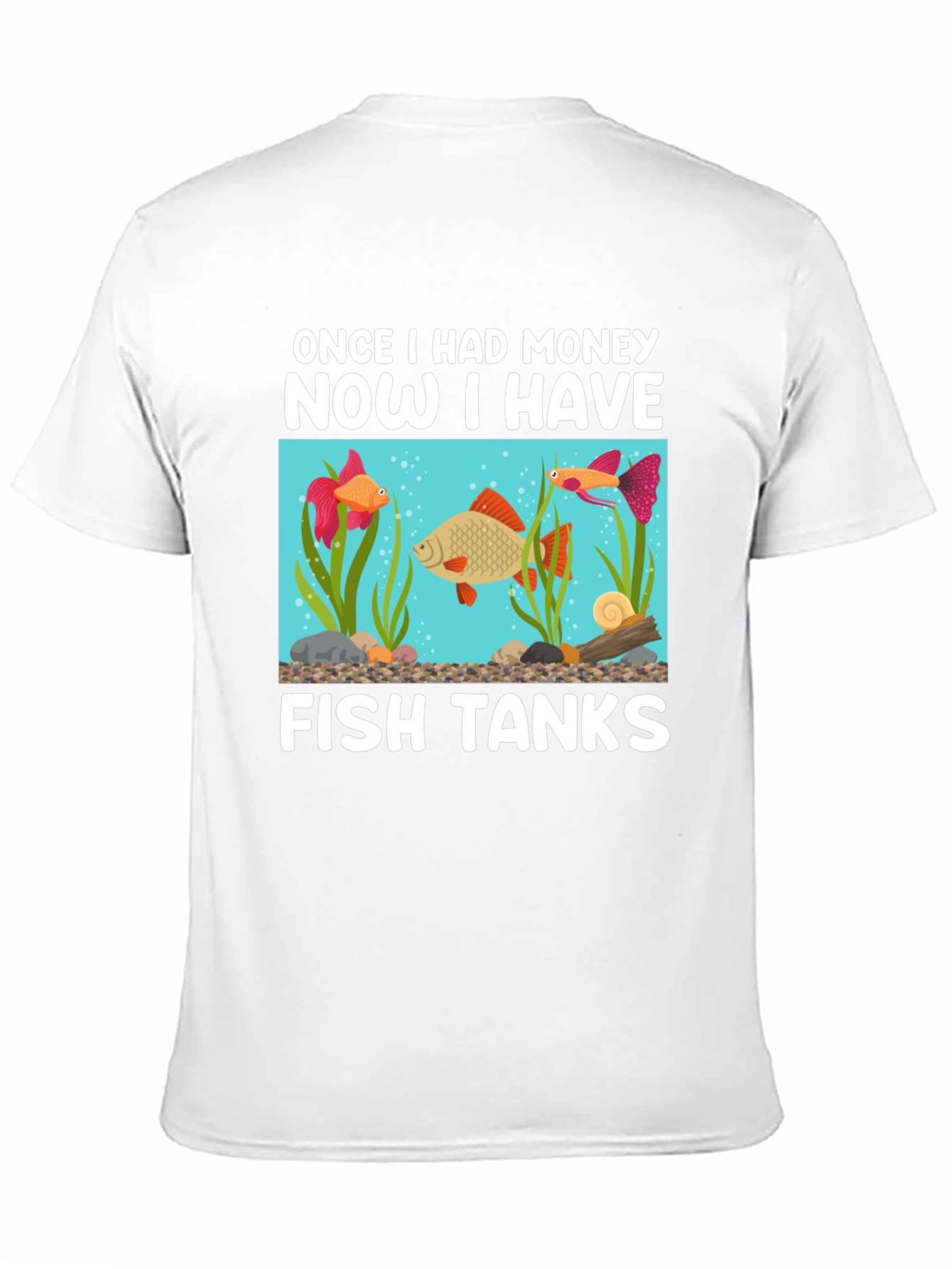 Funny Fish Tank T-Shirt: Once I Had Money