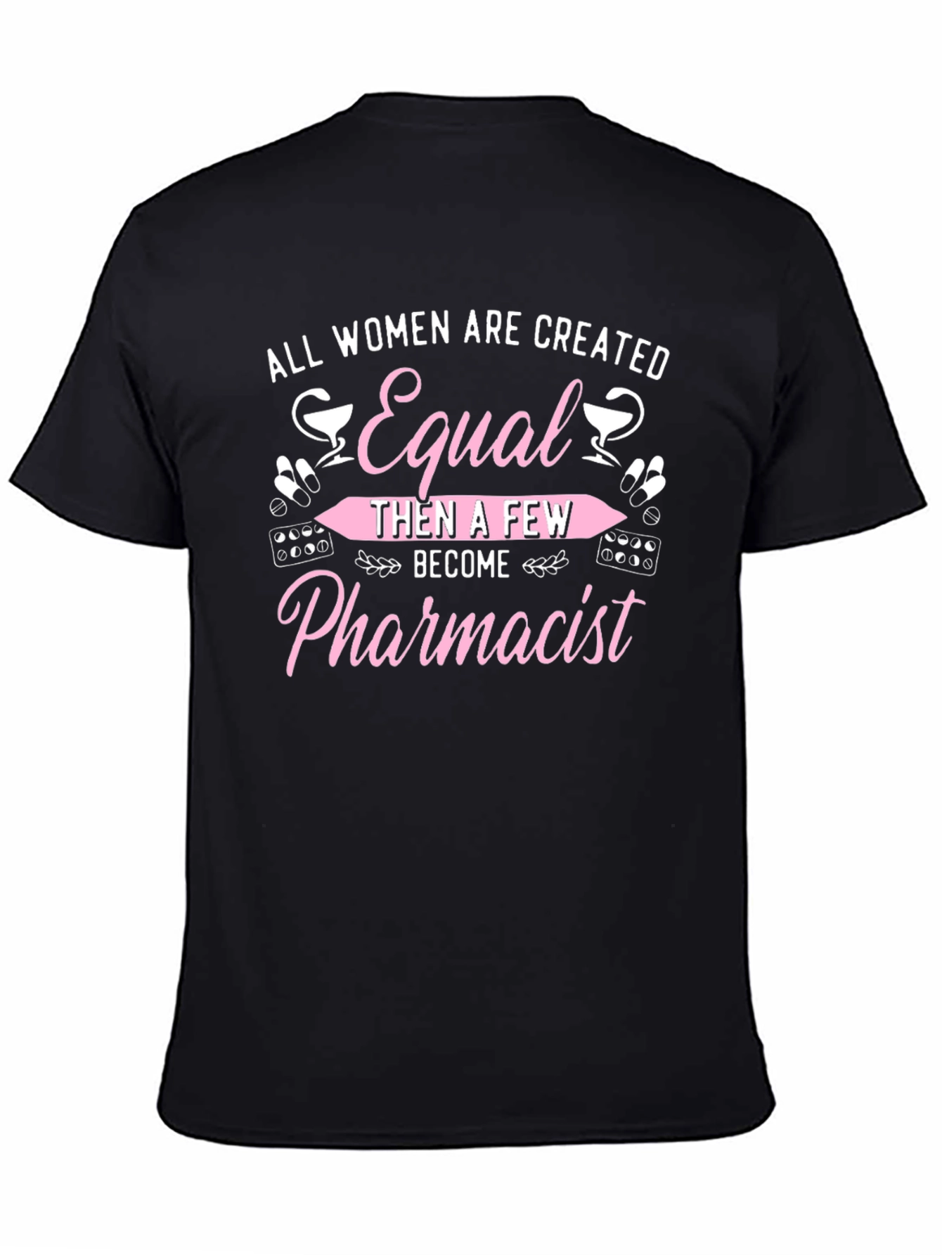 Pharmacist T-Shirt - All Women Are Created Equal